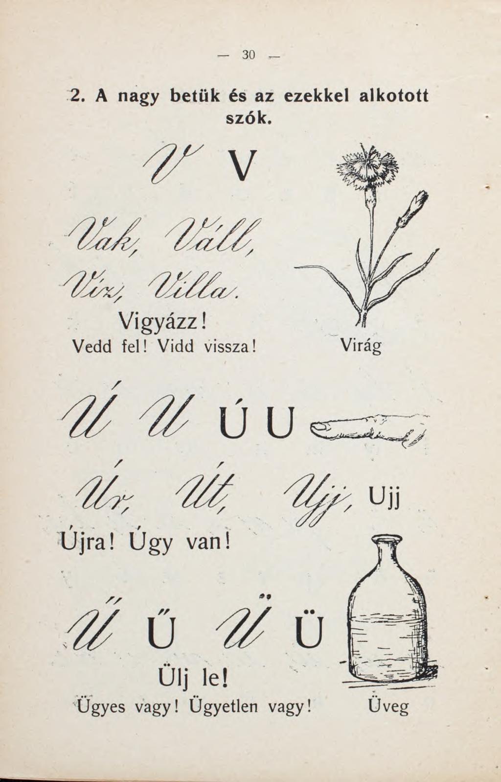 2. A nagy betűk és az ezekkel alkotott szók. Vigyázz! Vedd fel! Vidd vissza!