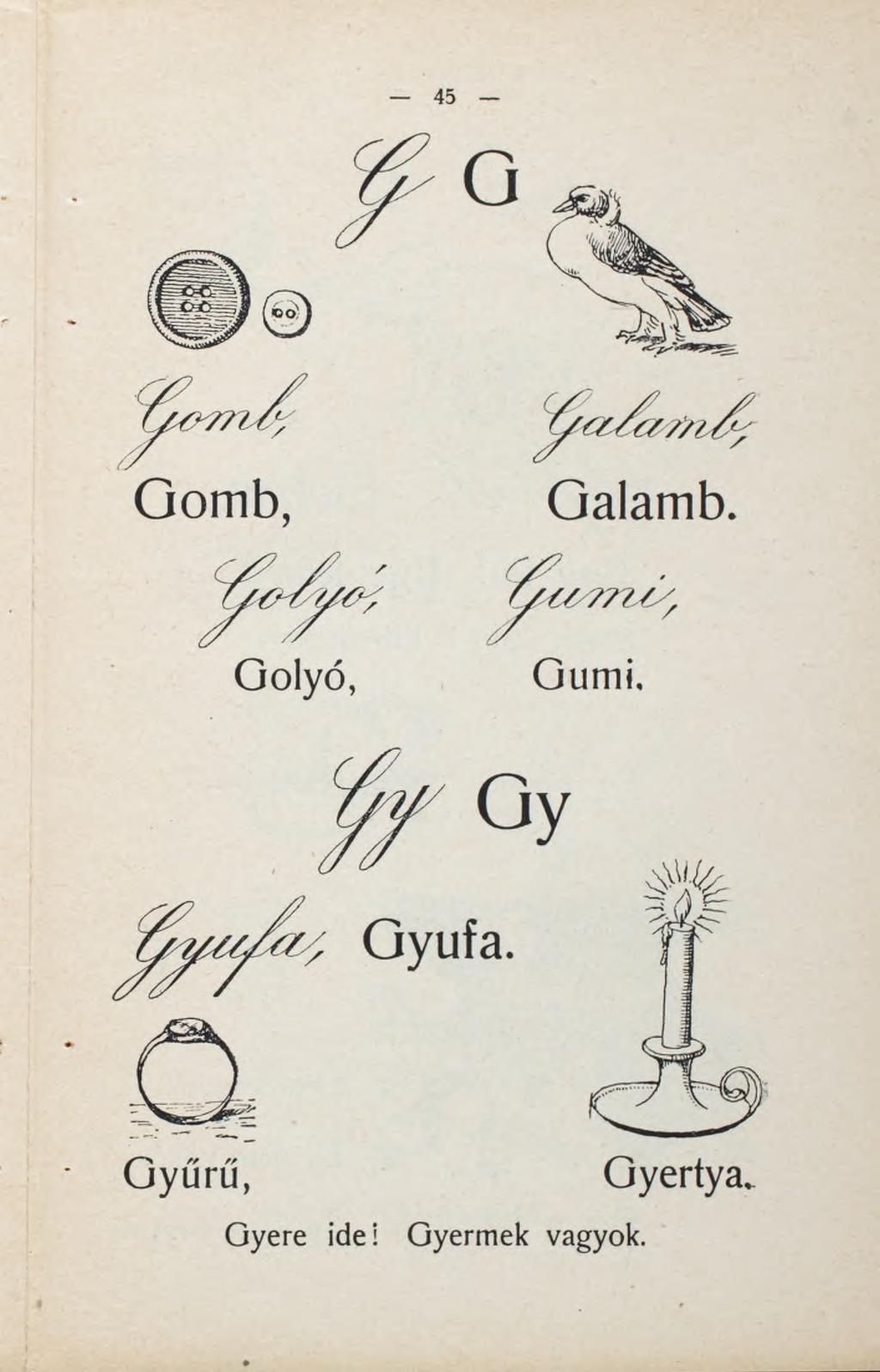 G omb, G a lamb. G o lyó, Gum i. Gyufa.