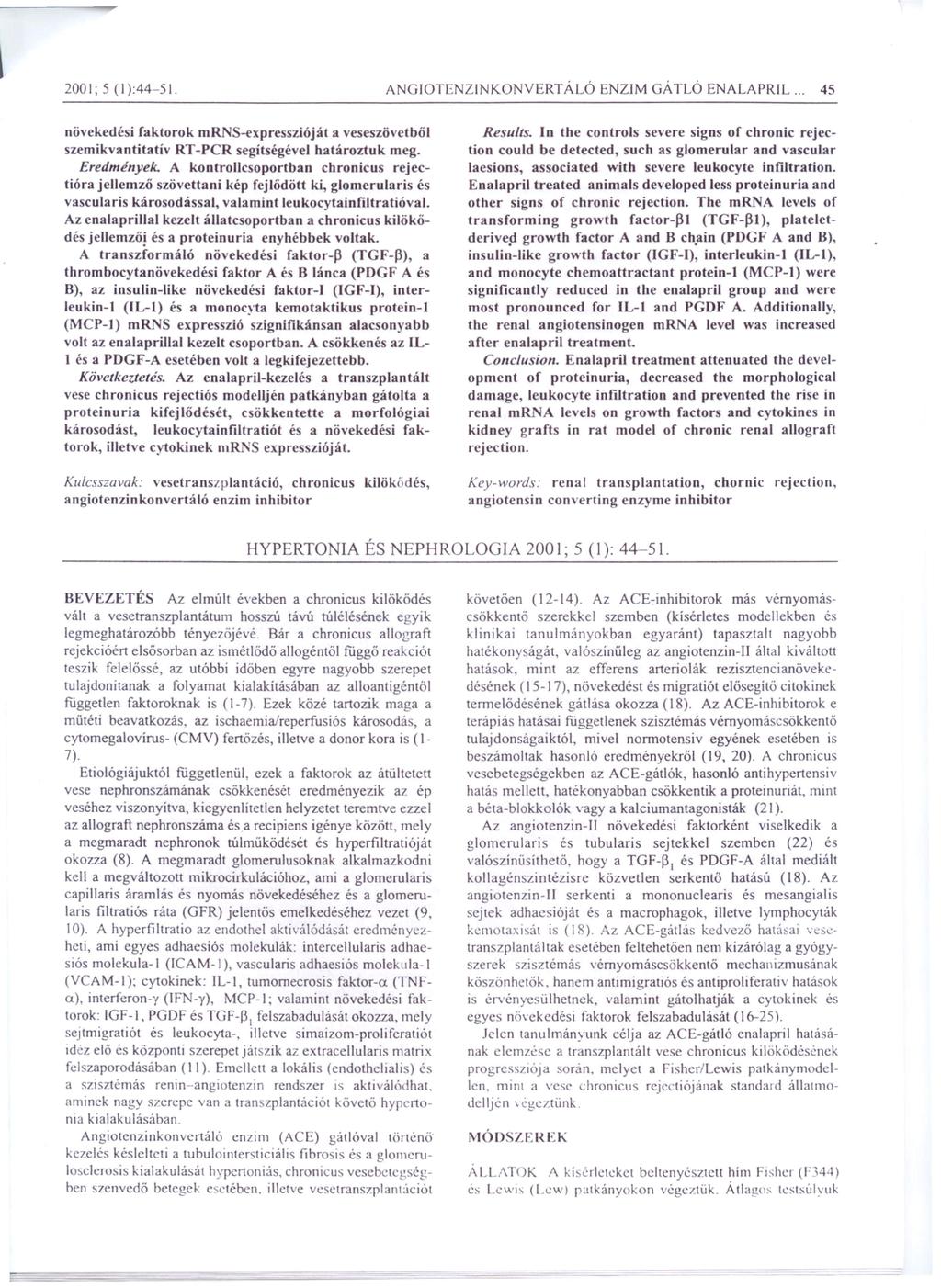 - 2001; 5 (1):44-51. ANGIOTENZINKONVERTÁLÓ ENZIM GÁTLÓ ENALAPRIL... 45 növekedési faktorok mrns-expresszióját a veseszövetből szemikvantitatív RT-PCR segítségével határoztuk meg. Eredmények.