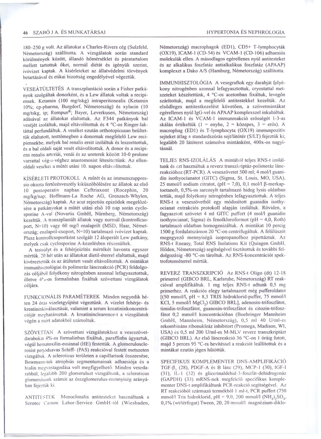 46 SZAHÓ JA. ÉS MUNKATÁRSAI HYPERTONIA ÉS NEPHROLOGIA 180-250 g volt. Az állatokat a Charles-Ri vers cég (Sulzfeld, Németország) szállította.