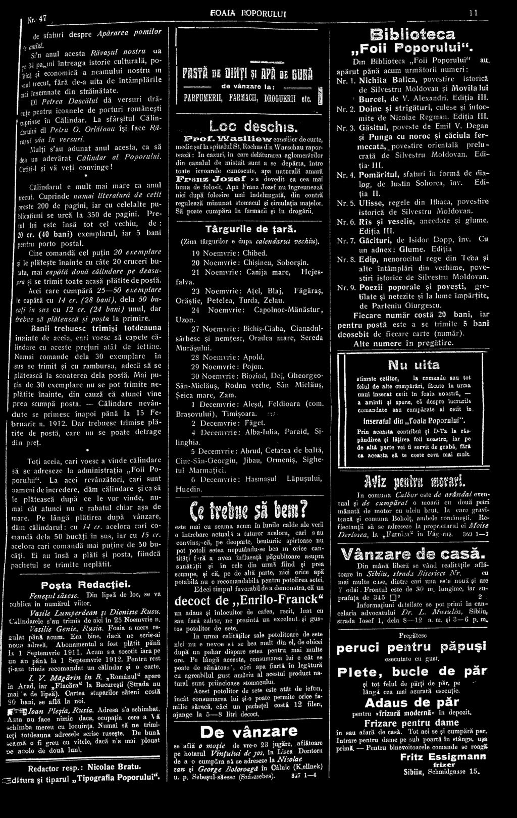 Dl Petrea Dascălul dă versuri^ drăguţe pentru icoanele de porturi româneşti 1cuprinse în Călindar. La sfârşitul Călin- darului dl Petru O. Ori iii au u îşi face Ră- ynştd său în versuri.
