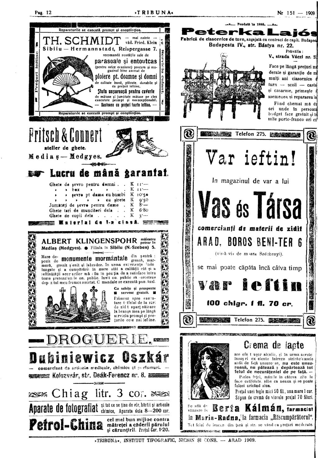 Pag. 12.TRIBUNA. Nr 151 1909 Reparaturile se execută prompt şi conştiinţios. TH. SCHMIDT Sibiiu Her mai nainte s. A I F A A jl văd. Fried. Klein mannstadt, Reispergasse 7.