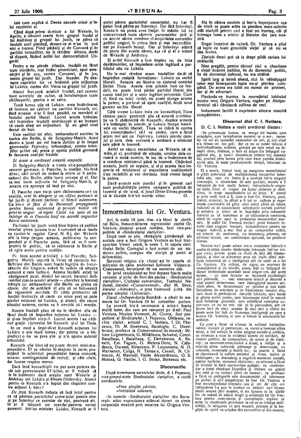 27 Iulie 1909.»T R! B U N A* Pag. 3 Iată cum explică d. Denes cauzele crizei şi felul rezoivirei ei.