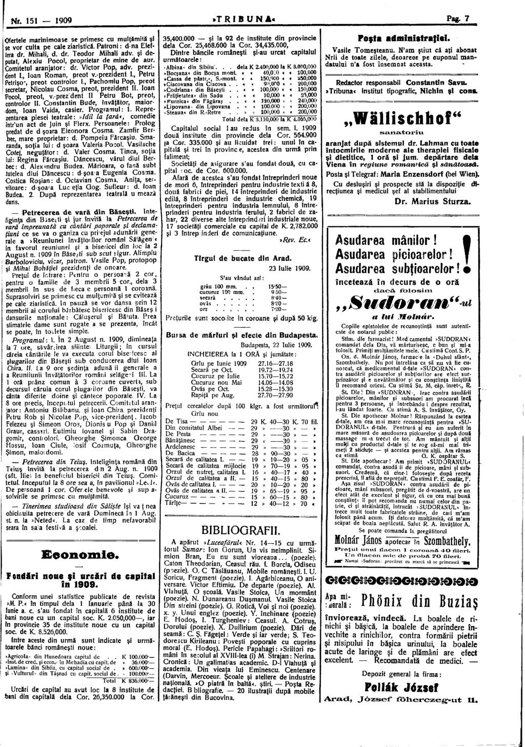 Nr. 151 1909 TRIBUNA Pag. 7 Ofertele marinimoase se primesc cu mulţamită şi se vor culta pe cale ziaristică. Patroni : dna Elef- Jera dr. Mihali, d. dr. Teodor Mihali adv. şi deputat, Alexiu Poco!