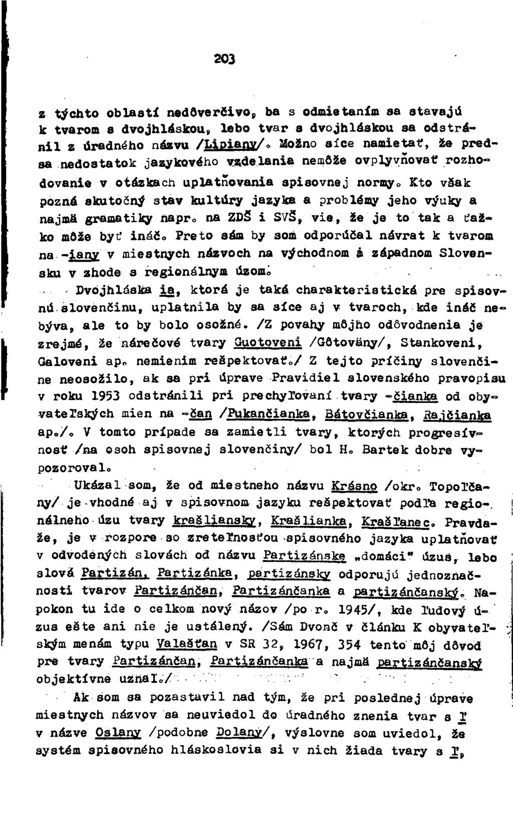 203 z týchto oblasti nedôverčivo, ba s odmietaním aa stavajú k tvarom e dvojhláskou, lebo tvar a dvojhláskou sa odstránil z úradného názvu /Lioianv/.