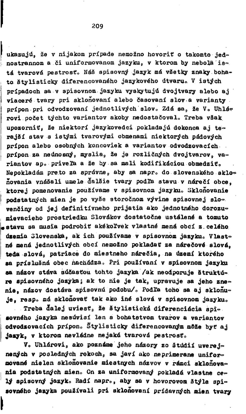 209 ukazujú, že v nijakom prípade nemožno hovoriť o takomto jednostrannom a či uniformovanom jazyku, v ktorom by nebola istá tvarová pestrosť.
