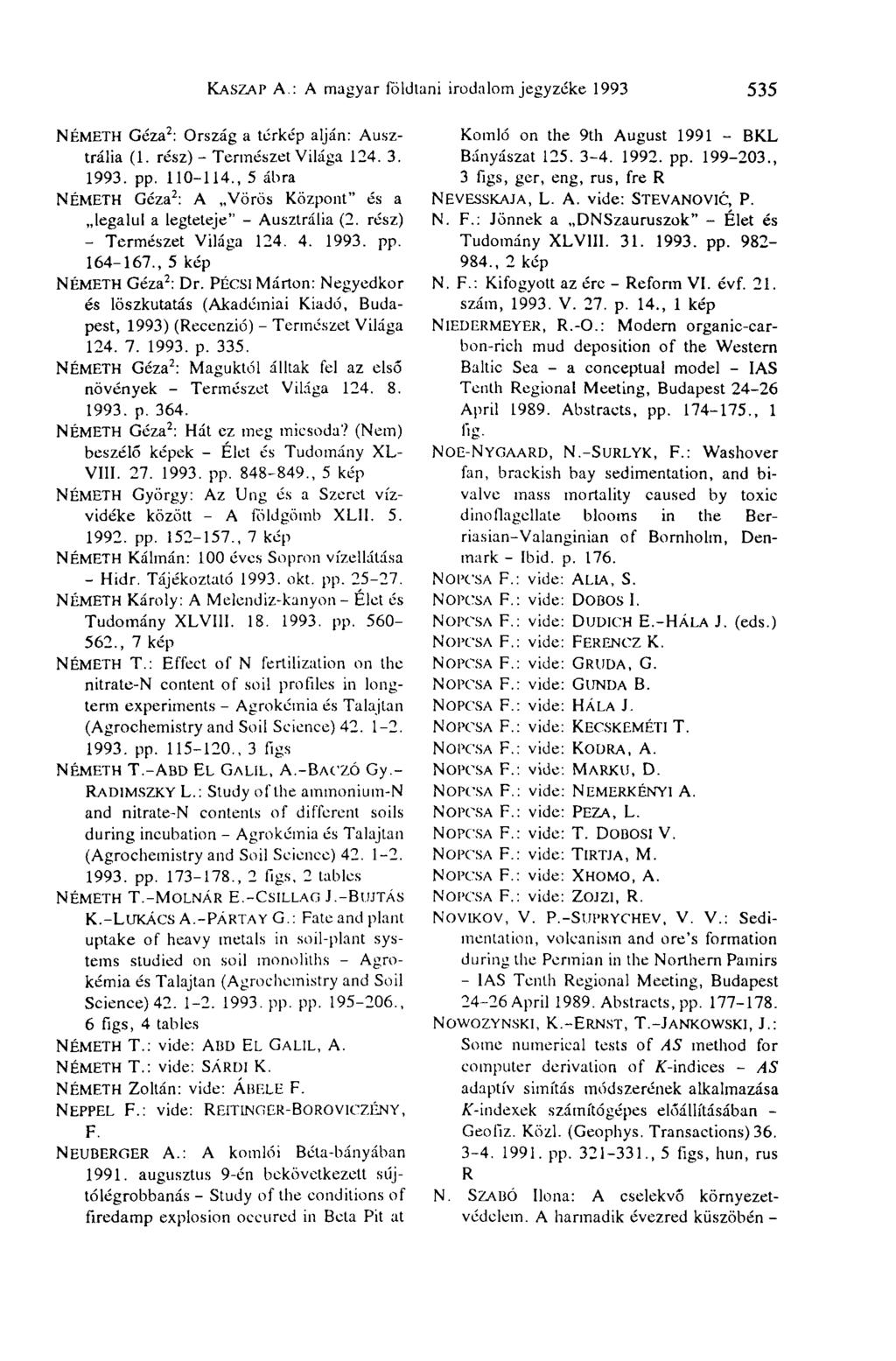 KASZAP A.: A magyar földtani irodalomjegyzéke 1993 535 NÉMETH Géza 2 : Ország a térkép alján: Ausztrália (1. rész) - Természet Világa 124. 3. 1993. pp. 110-114.