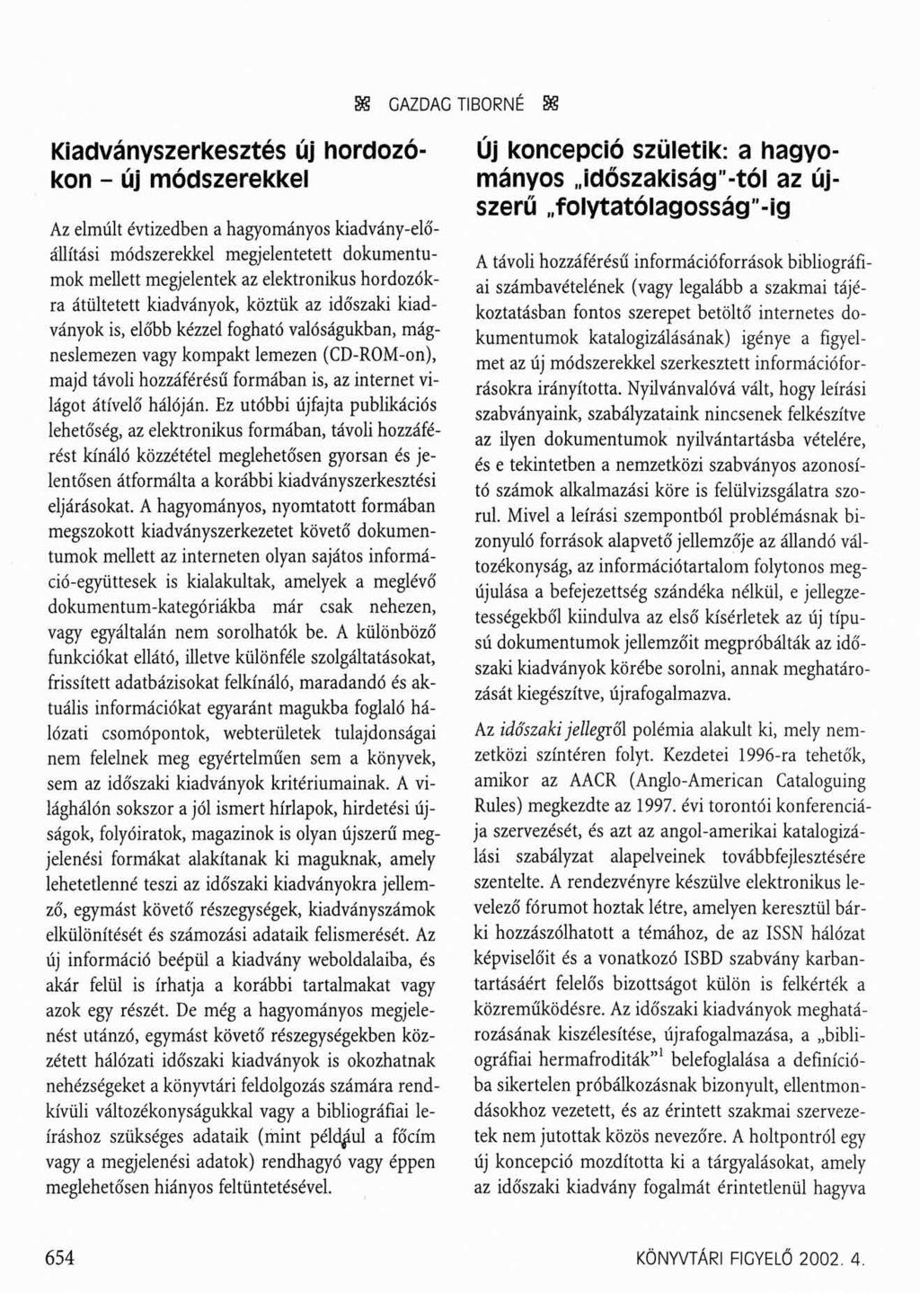 SS GAZDAG TIBORNÉ SS Kiadványszerkesztés új hordozókon - új módszerekkel Az elmúlt évtizedben a hagyományos kiadvány-előállítási módszerekkel megjelentetett dokumentumok mellett megjelentek az