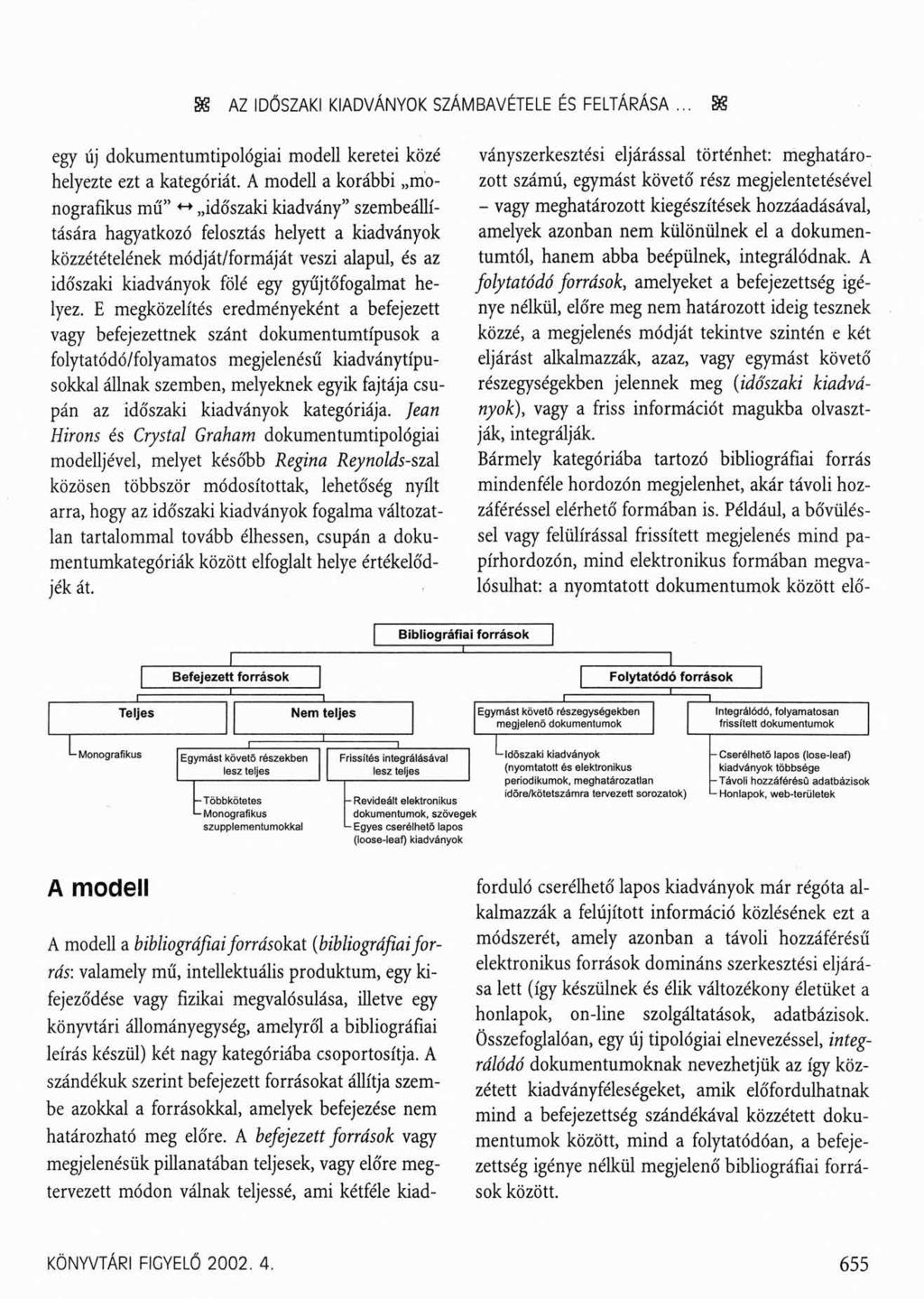 88 AZ IDŐSZAKI KIADVÁNYOK SZÁMBAVÉTELE ÉS FELTÁRÁSA... 88 egy új dokumentumtipológiai modell keretei közé helyezte ezt a kategóriát.