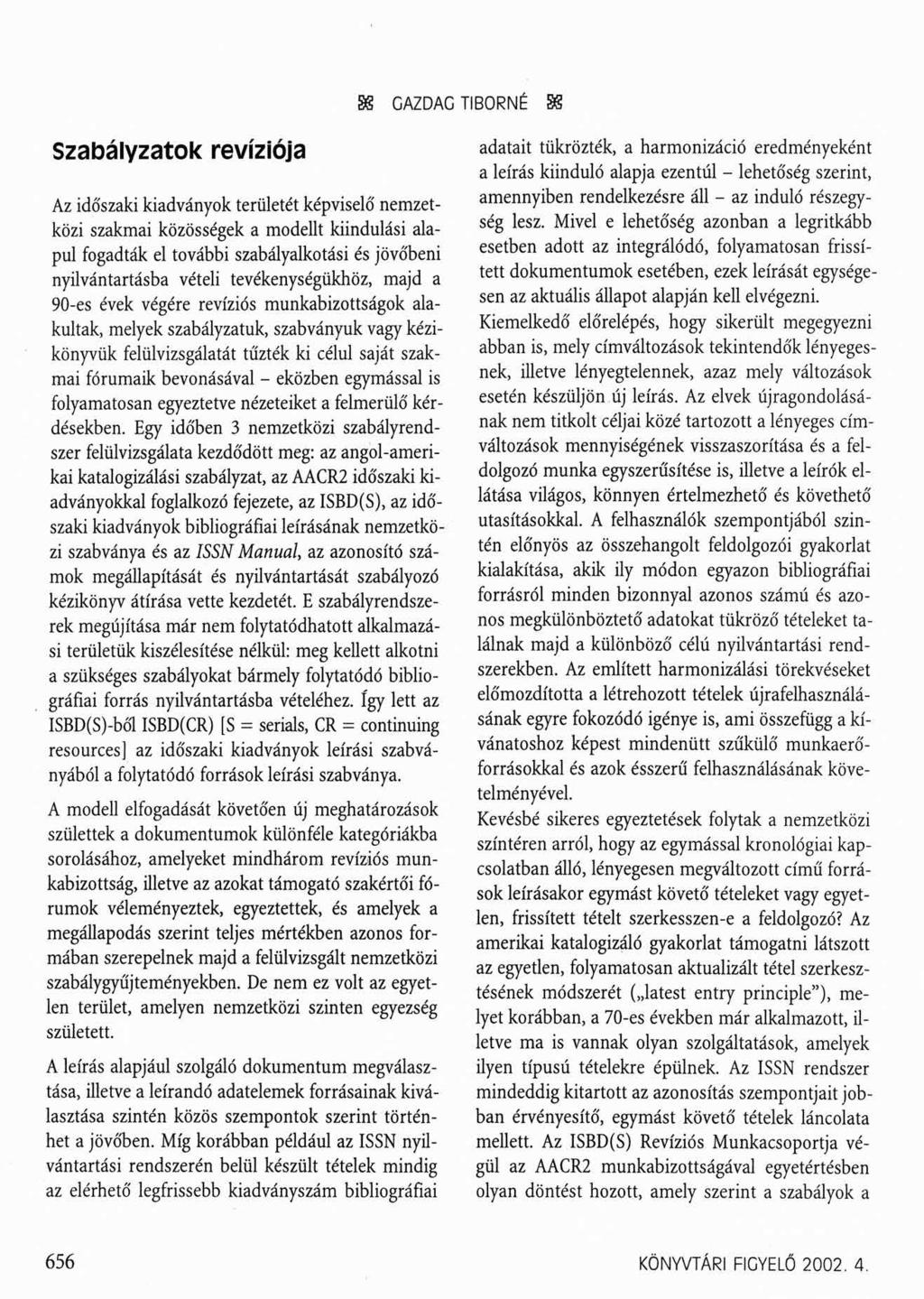 SS GAZDAG TIBORNÉ SS Szabályzatok revíziója Az időszaki kiadványok területét képviselő nemzetközi szakmai közösségek a modellt kiindulási alapul fogadták el további szabályalkotási és jövőbeni