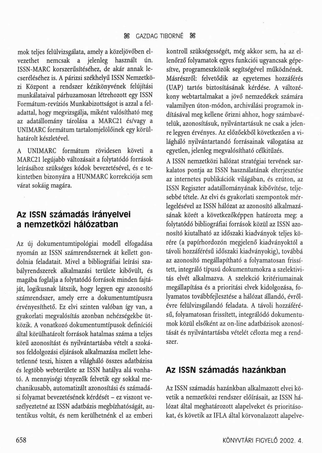 SS GAZDAG TIBORNÉ SS mok teljes felülvizsgálata, amely a közeljövőben elvezethet nemcsak a jelenleg használt ún. ISSN-MARC korszerűsítéséhez, de akár annak lecseréléséhez is.