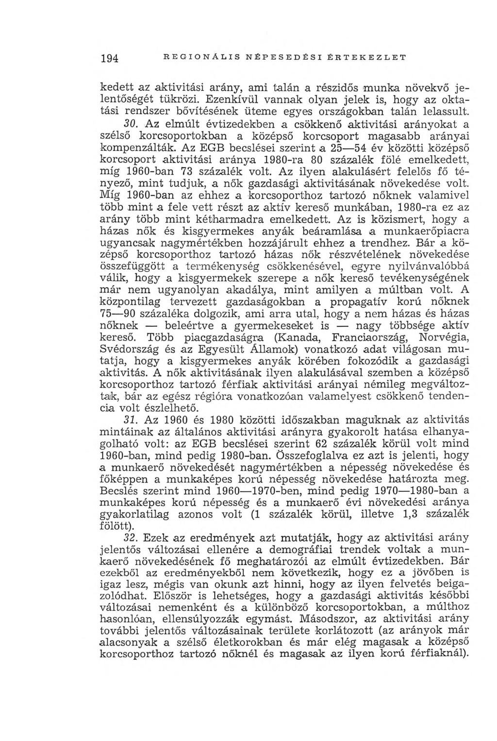 194 R E G IO N Á L IS N ÉPE SE D É SI É R T E K E Z L E T kedett az aktivitási arány, ami talán a részidős m unka növekvő je lentőségét tükrözi.