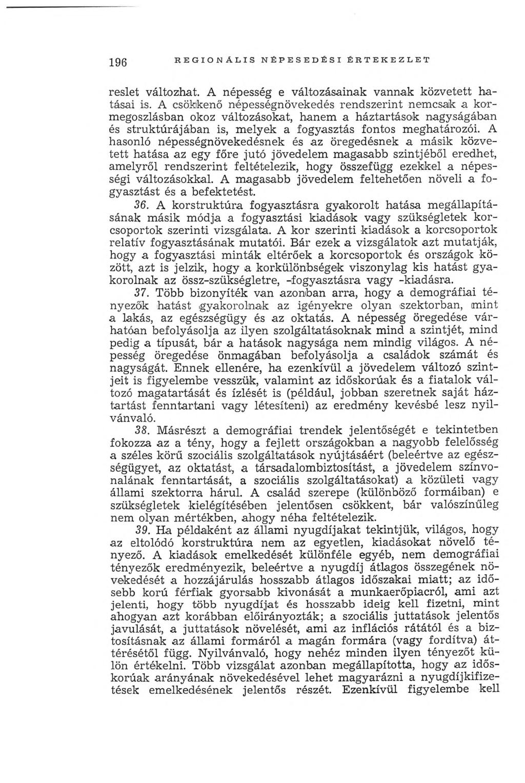 196 R E G IO N Á L IS N ÉPE SE D É SI É R T E K E ZL E T resiet változhat. A népesség e változásainak vannak közvetett hatásai is.