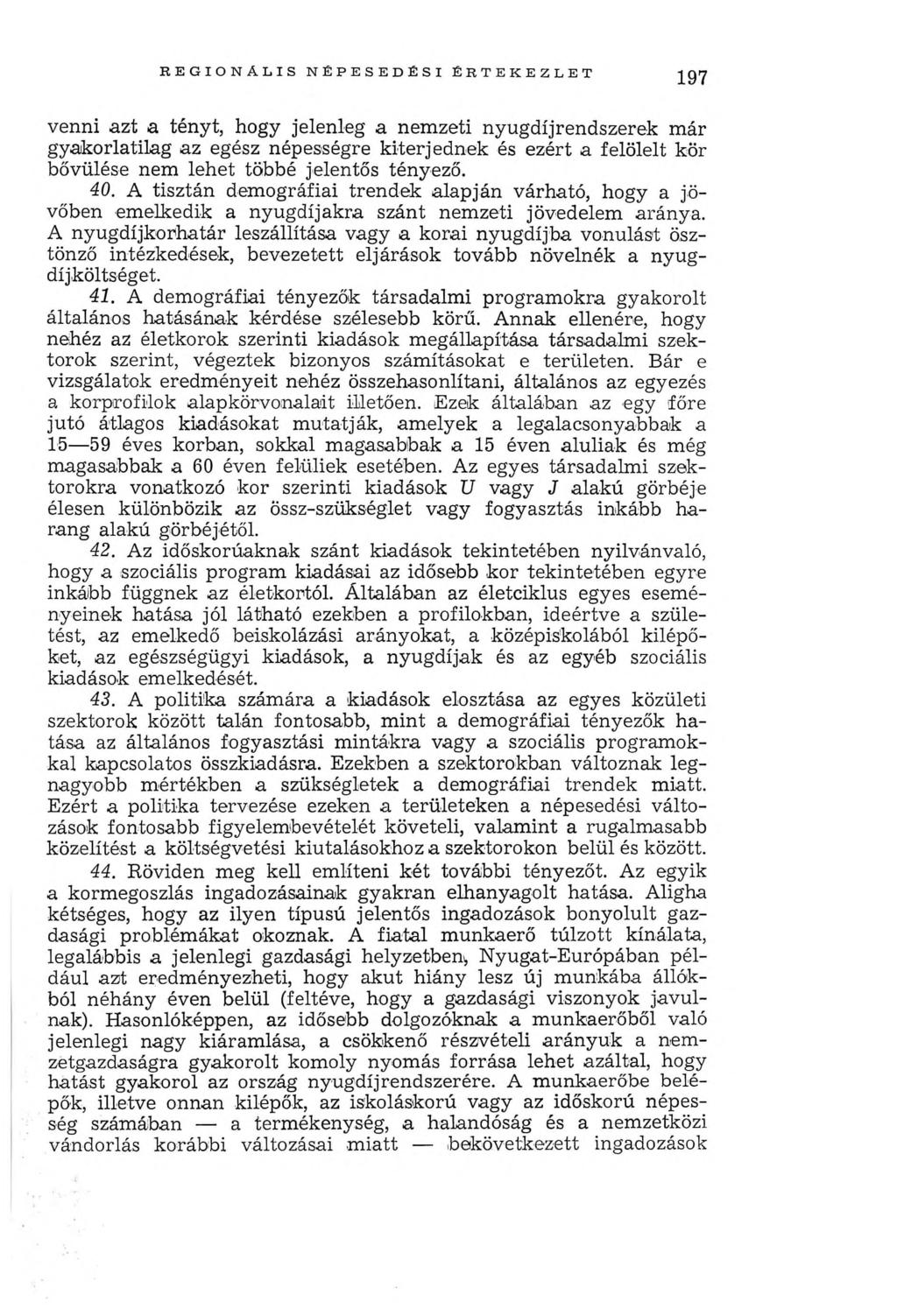 R E G IO N Á L IS N ÉPE SED ÉSI É R T E K E Z L E T 197 venni azt a tényt, hogy jelenleg a nemzeti nyugdíjrendszerek már gyakorlatilag az egész népességre kiterjednek és ezért a felölelt kör bővülése