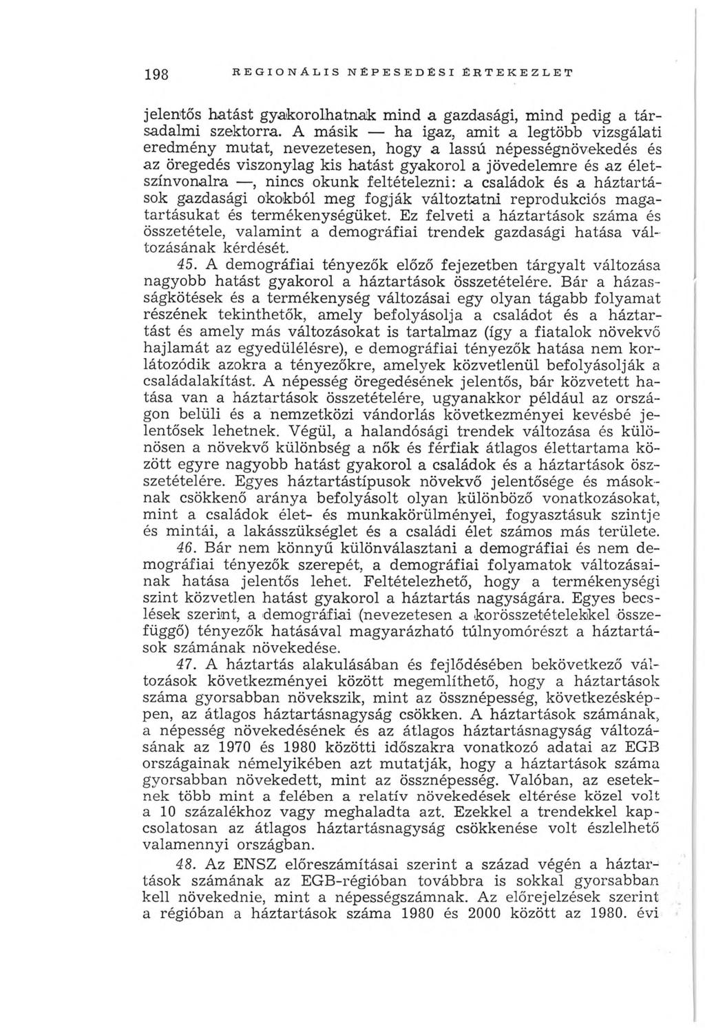 198 R E G IO N Á L IS N ÉPE SE D É SI É R T E K E ZL E T jelentős hatást gyakorolhatnak mind a gazdasági, mind pedig a társadalmi szektorra.