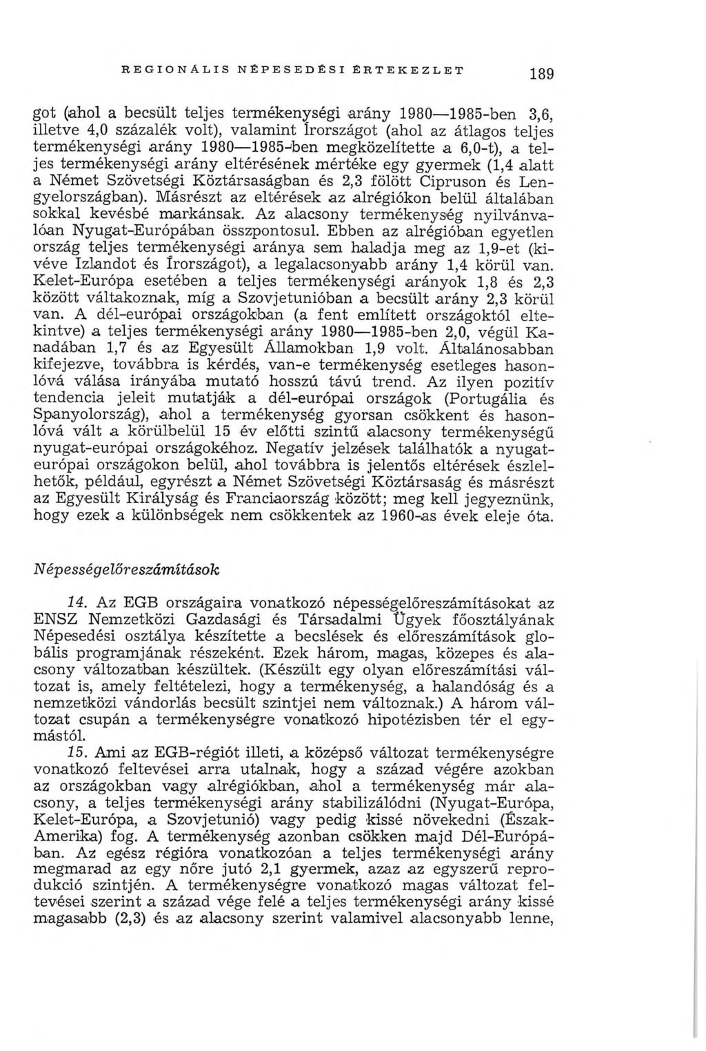 R E G IO N Á L IS N ÉPE SED ÉSI É R T E K E Z L E T 189 got (ahol a becsült teljes termékenységi arány 1980 1985-ben 3,6, illetve 4,0 százalék volt), valamint Írországot (ahol az átlagos teljes