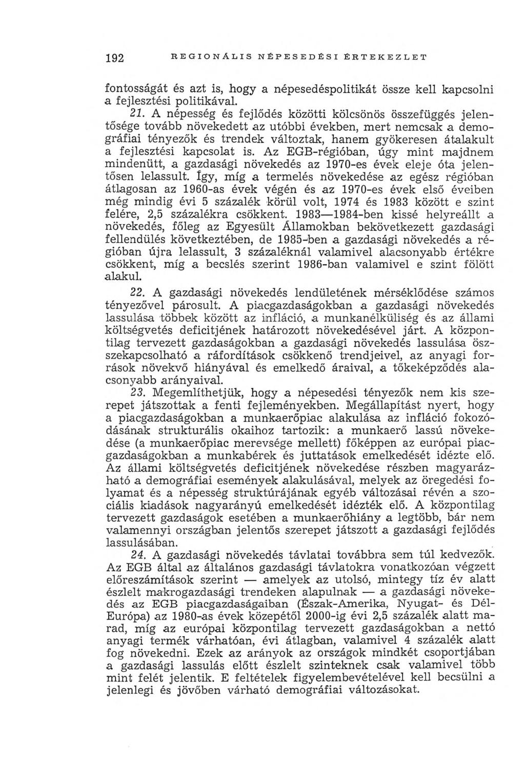 192 R E G IO N Á L IS N ÉPE SED ÉSI É R T E K E ZL E T fontosságát és azt is, hogy a népesedéspolitikát össze kell kapcsolni a fejlesztési politikával. 21.
