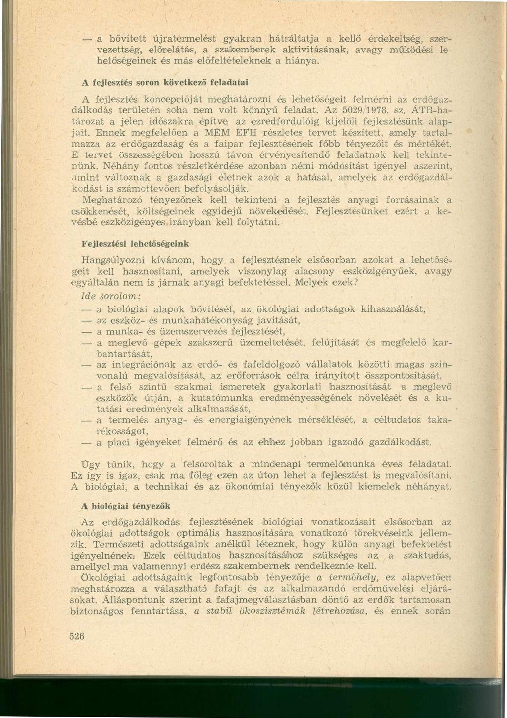 a bővített újratermelést gyakran hátráltatja a kellő érdekeltség, szervezettség, előrelátás, a szakemberek aktivitásának, avagy működési lehetőségeinek és más előfeltételeknek a hiánya.