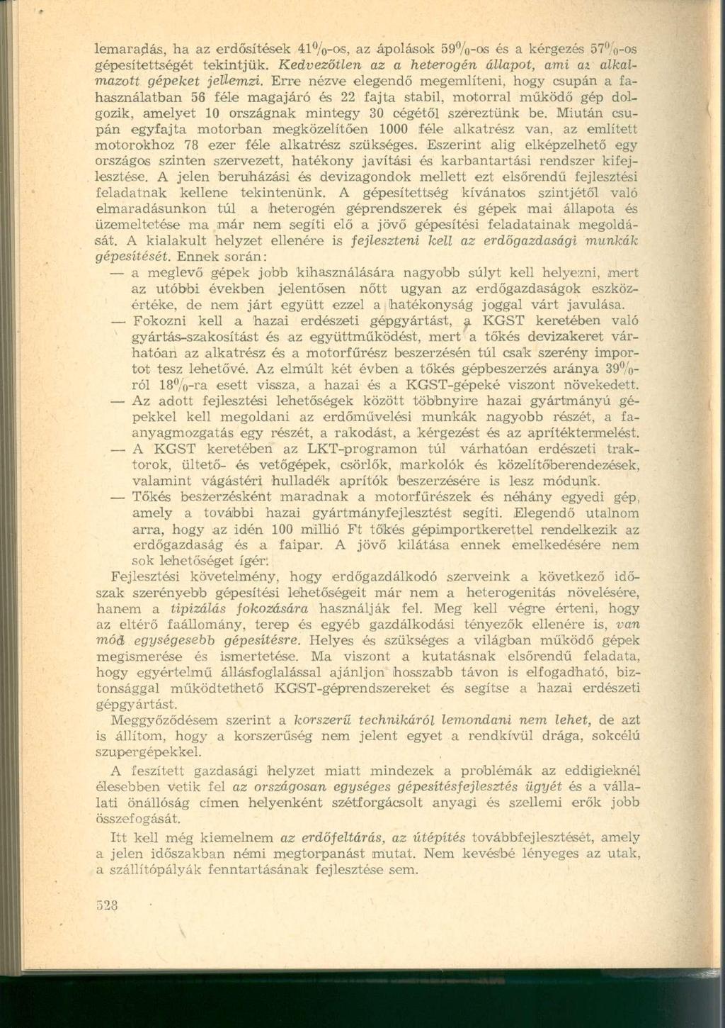 lemaradás, ha az erdősítések 41%-os, az ápolások 59%-os és a kérgezés 57%-os gépesítettségét tekintjük. Kedvezőtlen az a heterogén állapot, ami ai alkalmazott gépeket jellemzi.