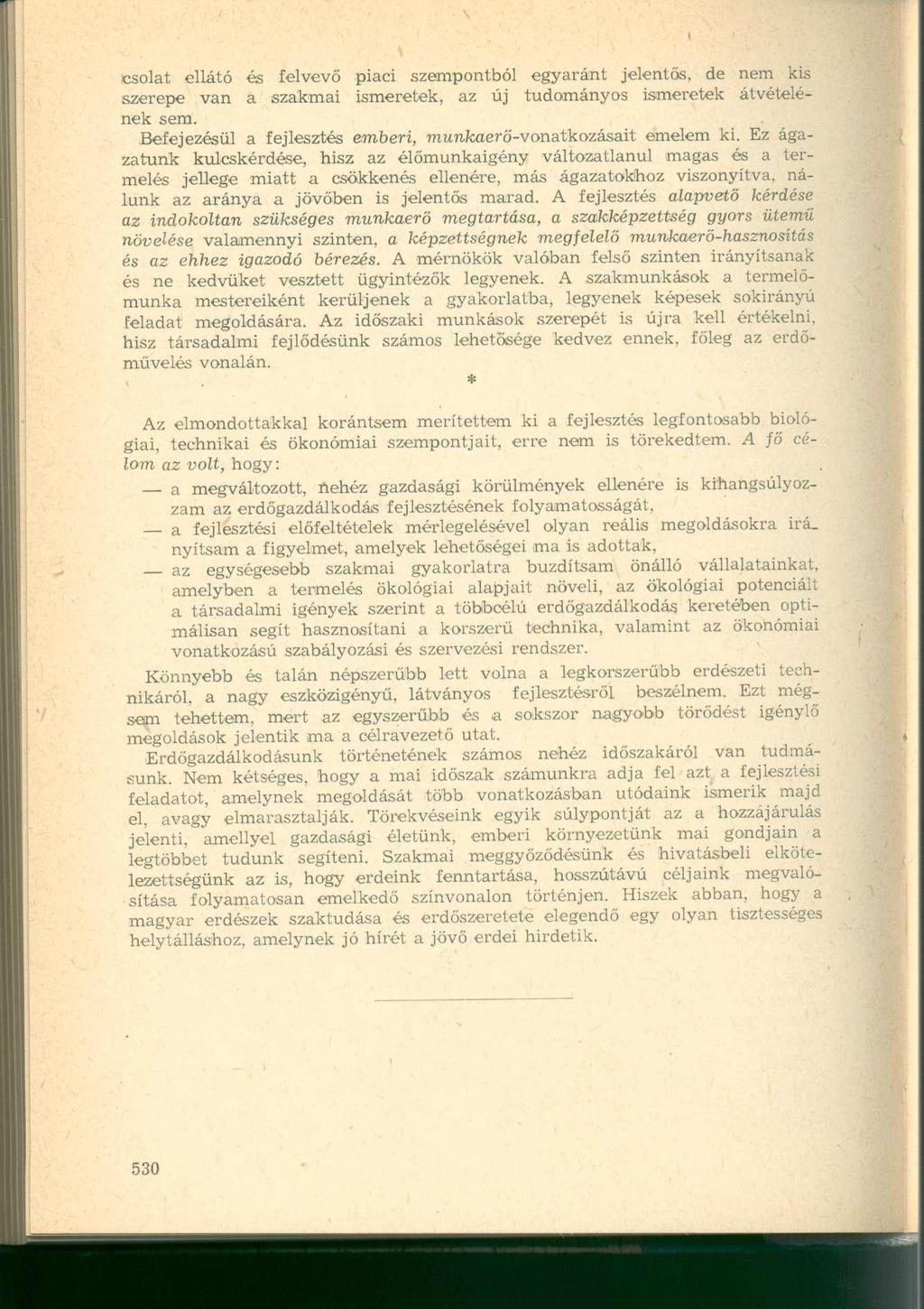 csolat ellátó és felvevő piaci szempontból egyaránt jelentős, de nem kis szerepe van a szakmai ismeretek, az új tudományos ismeretek átvételének sem.