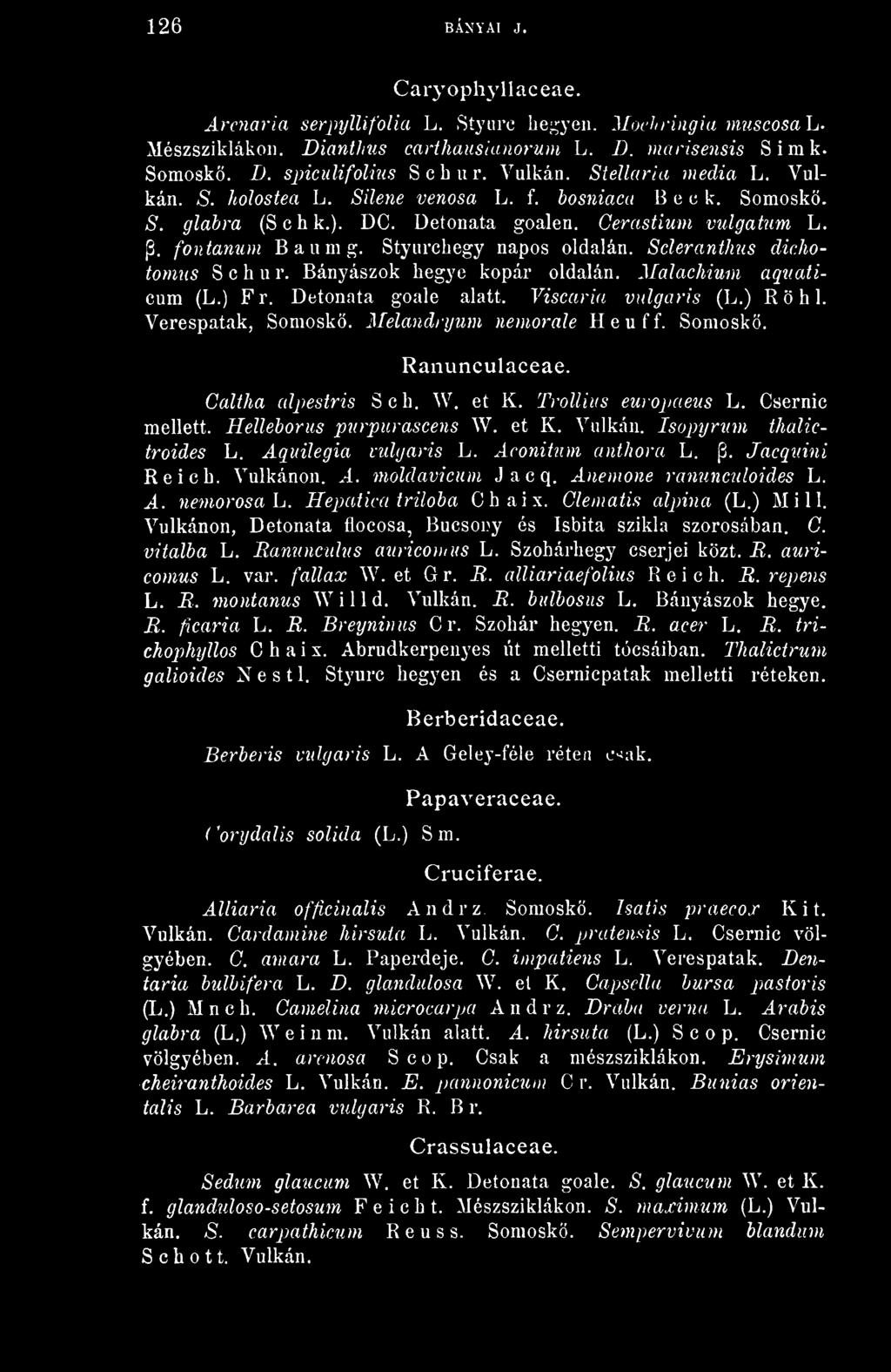 Styurchegy napos oldalán. Scleranthus dicjiotomus Schur. Bányászok begye kopár oldalán. Malachium aquaticum (L.) Fr. Detonata goale alatt. Viscaria vulgáris (L.) Röhl. Verespatak, Somoskö.