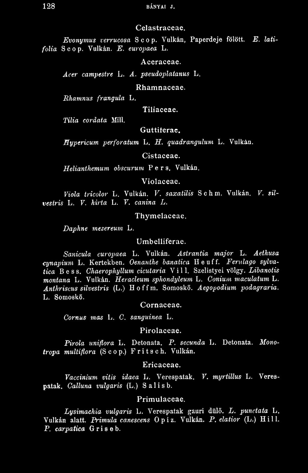 Vulkán. V. silvestris L. V. hirta L. 7. canina L. Daphne mezereum L. Thymelaceae. Umbelliferae. Sanicula curopaea L. Vulkán. Astrantia major L. Aethusa cynapium L. Kertekben. Oenanthe banatica Heuff.