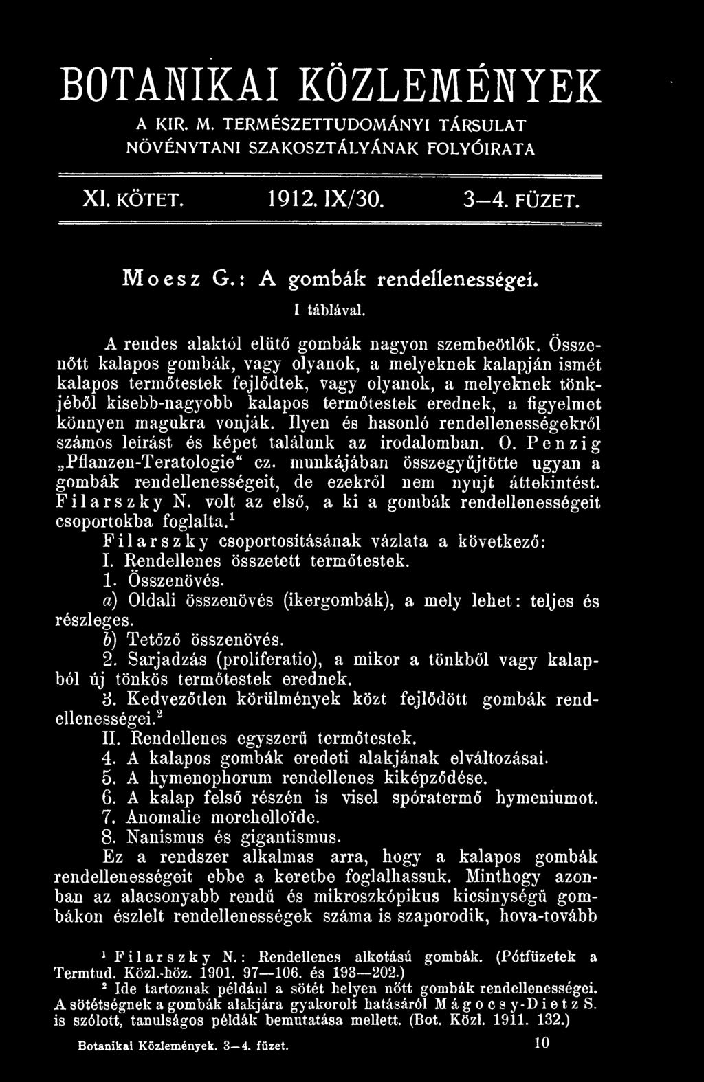 munkájában összegyjtötte ugyan a gombák rendellenességeit, de ezekrl nem nyújt áttekintést. Filarszky N. volt az els, a ki a gombák rendellenességeit csoportokba foglalta.