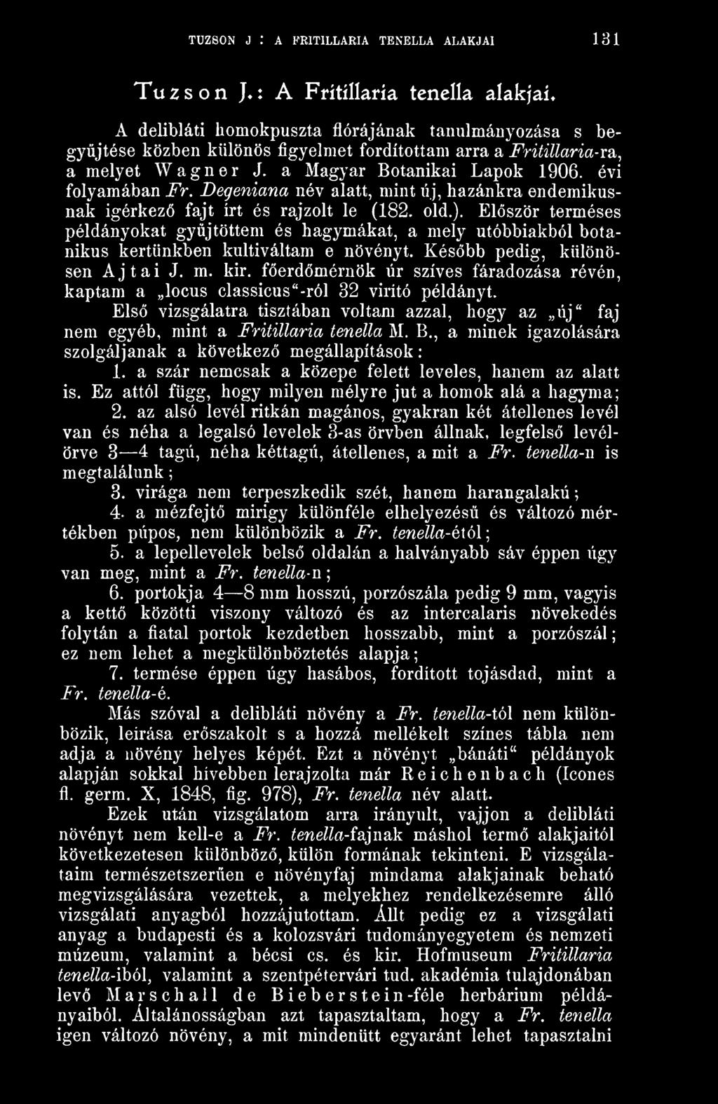 a Magyar Botanikai Lapok 1906. évi folyamában Fr. Degeniana név alatt, mint új, hazánkra endemikusnak Ígérkez fajt írt és rajzolt le (182. old.).