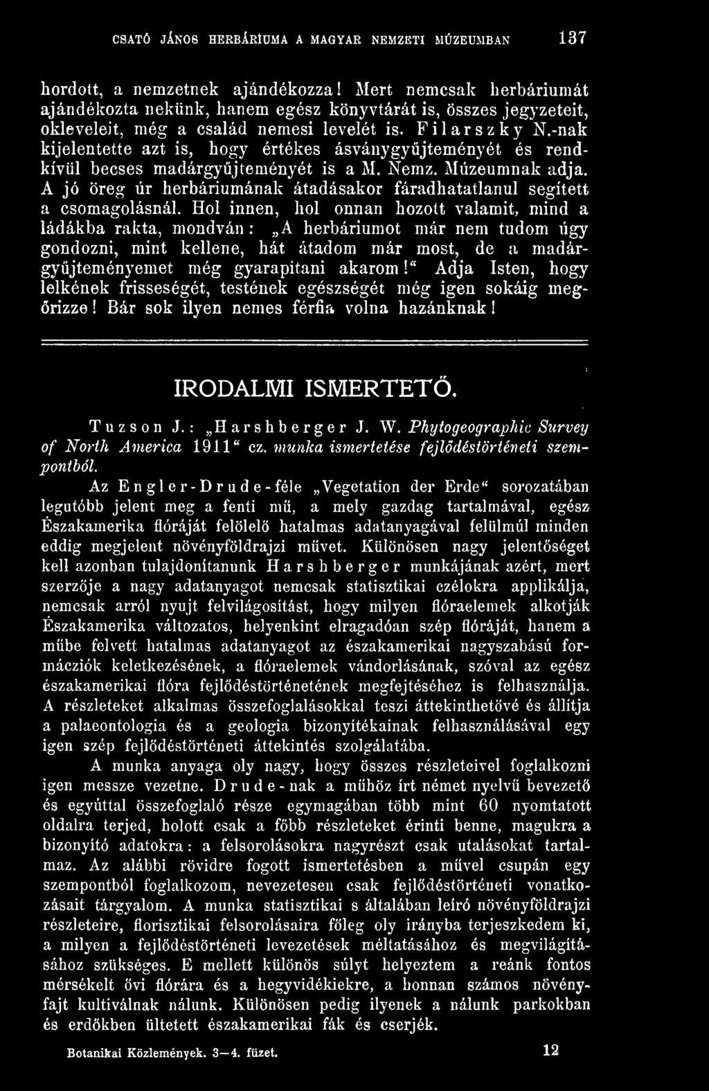 -nak kijelentette azt is, hogy értékes ásványgyjteményét és rendkívül becses madárgyjteményét is a M. Nemz, Múzeumnak adja.