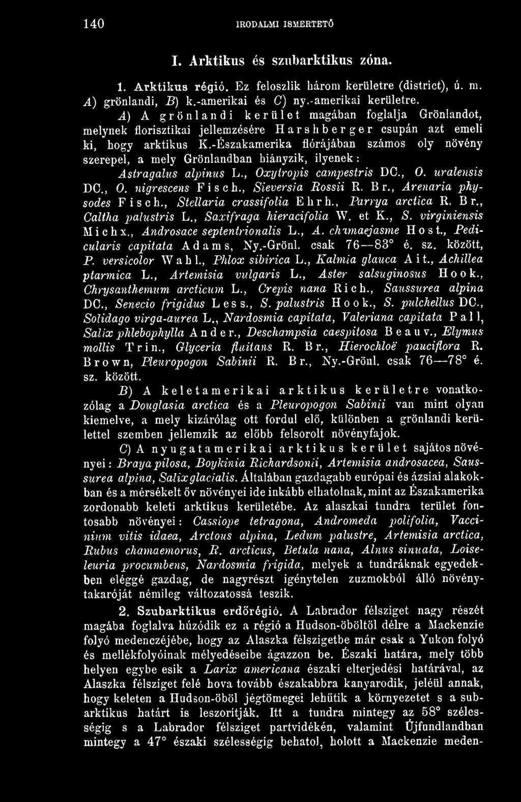 -Északamerika flórájában számos oly növény szerepel, a mely Grönlandban hiányzik, ilyenek Astragalus alpinus L., Oxytropis campestris DC, 0. uralensis DC., 0. nigrescens Fis eh., Sieversia Rossii R.