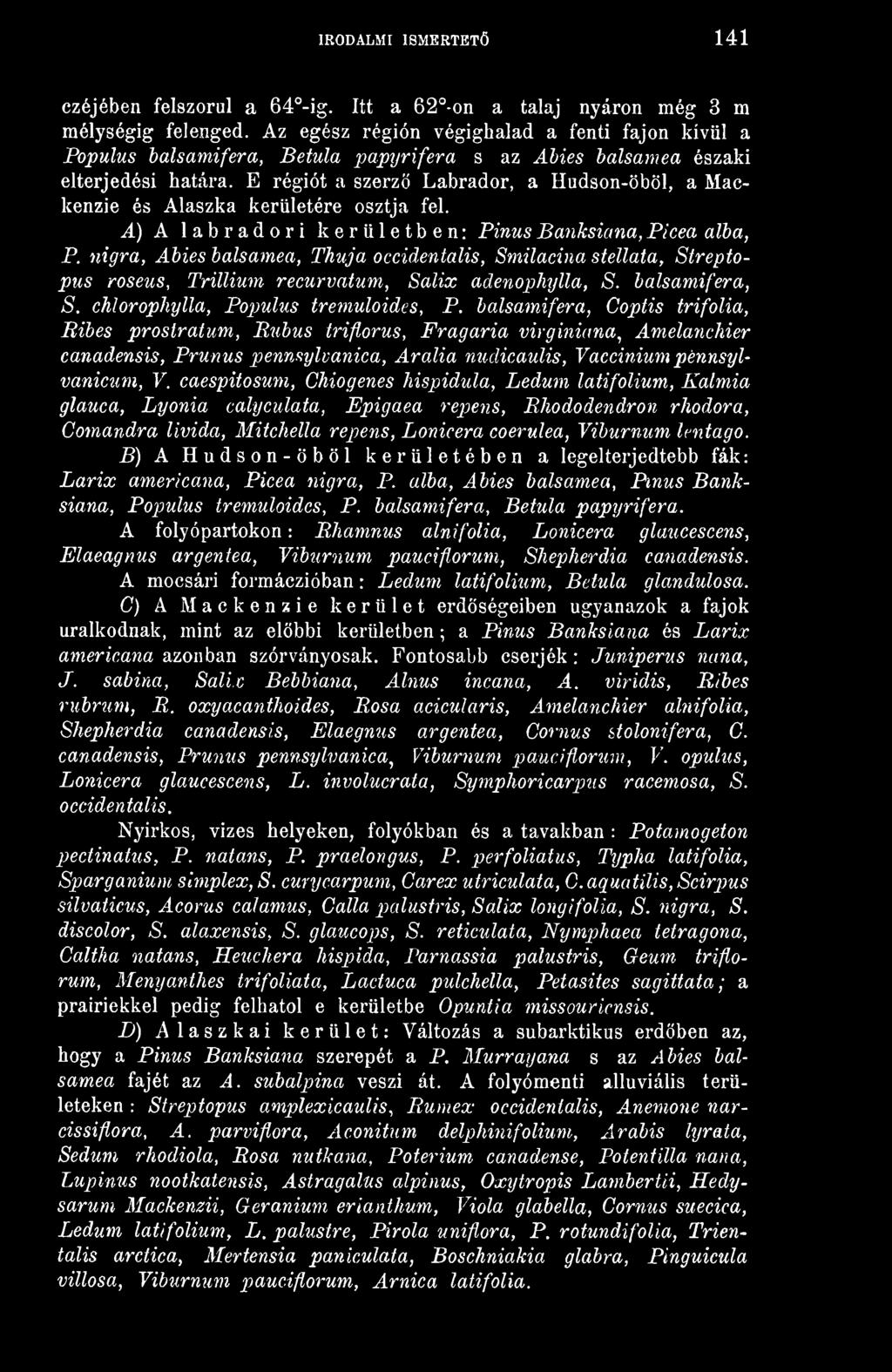 E régiót a szerz Labrador, a Hudson-öböl, a Mackenzie és Alaszka kerületére osztja fel. A) A labradori kerületben: Pinus Banksiana, Picea álba, P.