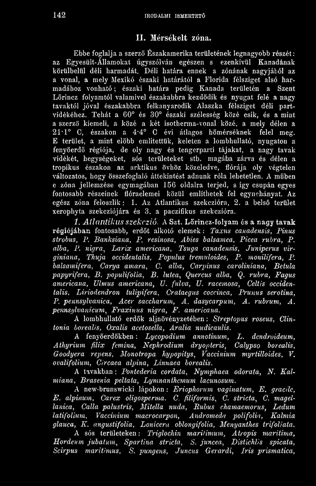 északabbra kezddik és nyugat felé a nagy tavaktól jóval északabbra felkanyarodik Alaszka félsziget déli partvidékéhez.