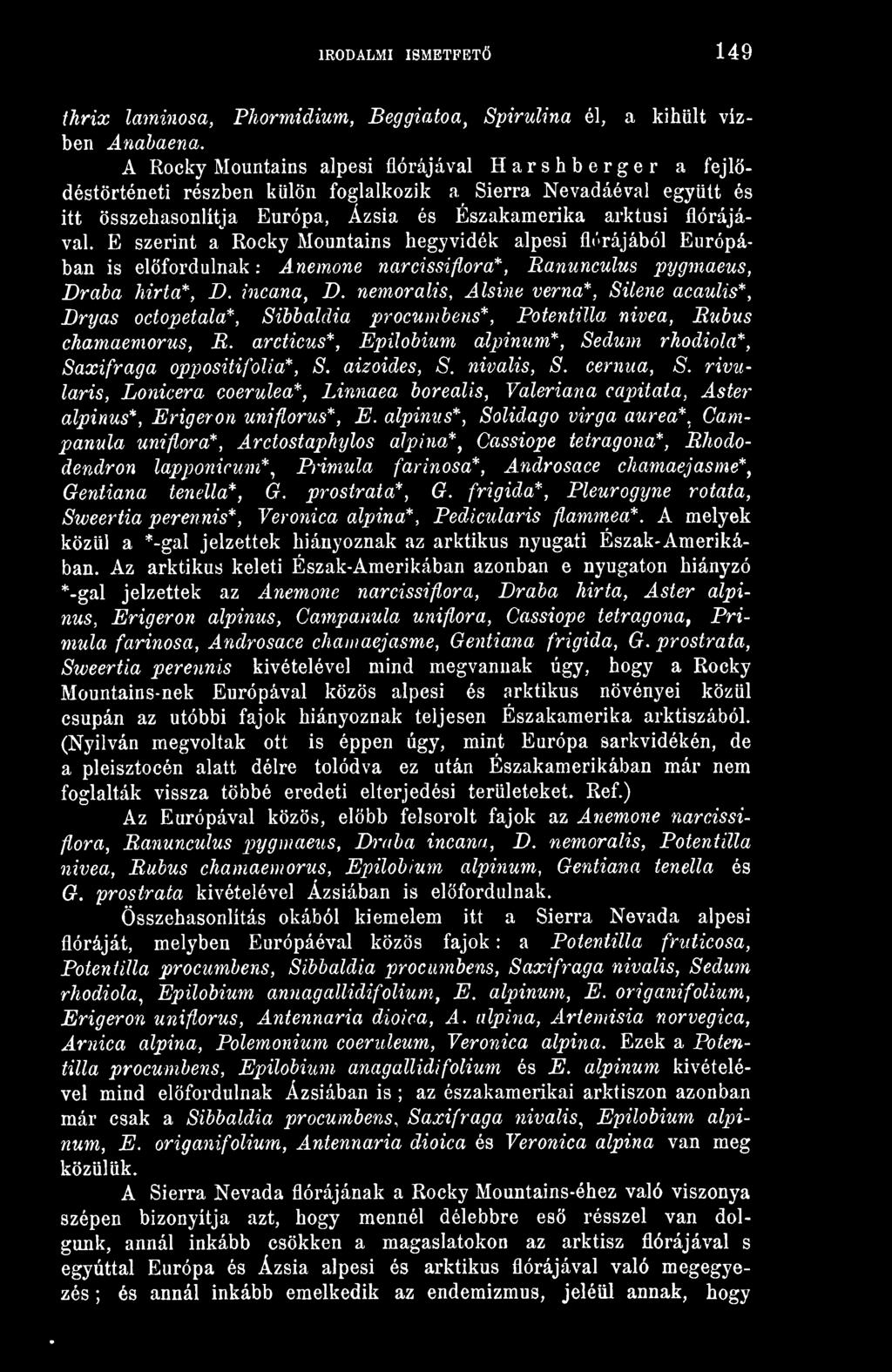 E szerint a Rocky Mountains hegyvidék alpesi flt'rájából Európában is elfordulnak : Anemone narcissiflóra*, Eanunculus pygniaeus, Draha hirta*, D. incana, D.