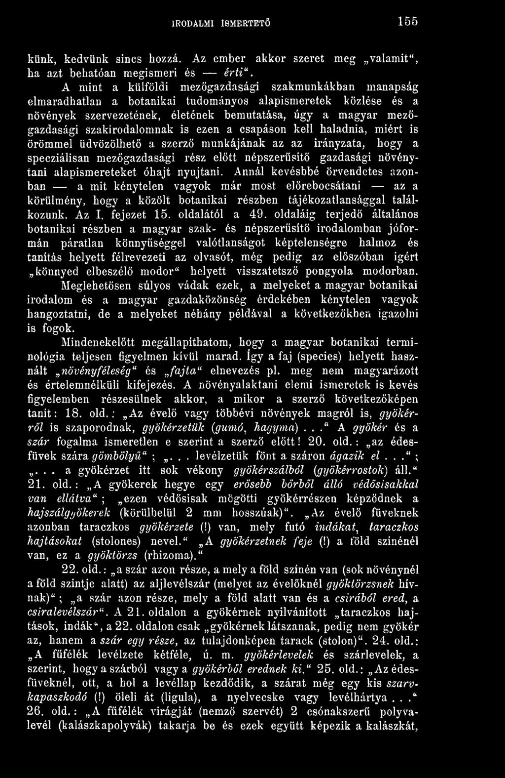 szakirodalomnak is ezen a csapáson kell haladnia, miért is örömmel üdvözölhet a szerz munkájának az az irányzata, hogy a specziálisan mezgazdasági rész eltt népszersít gazdasági növénytani