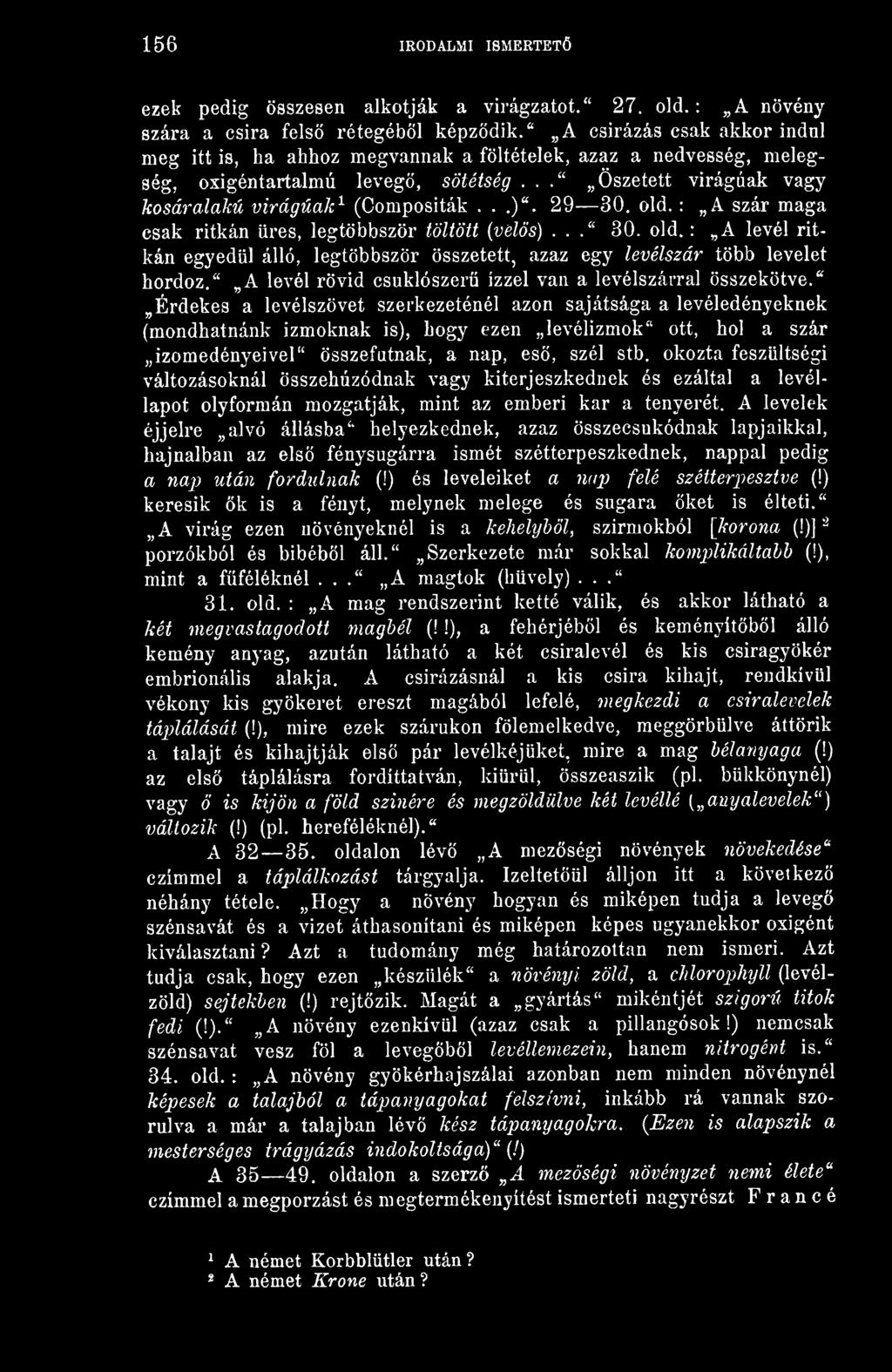 29 30, old. : A szár maga csak ritkán üres, legtöbbször töltött {vels)..." 30. old. : A levél ritkán egyedül álló, legtöbbször összetett, azaz egy levélszár több levelet hordoz " A levél rövid csuklószerü ízzel van a levélszárral összekötve.