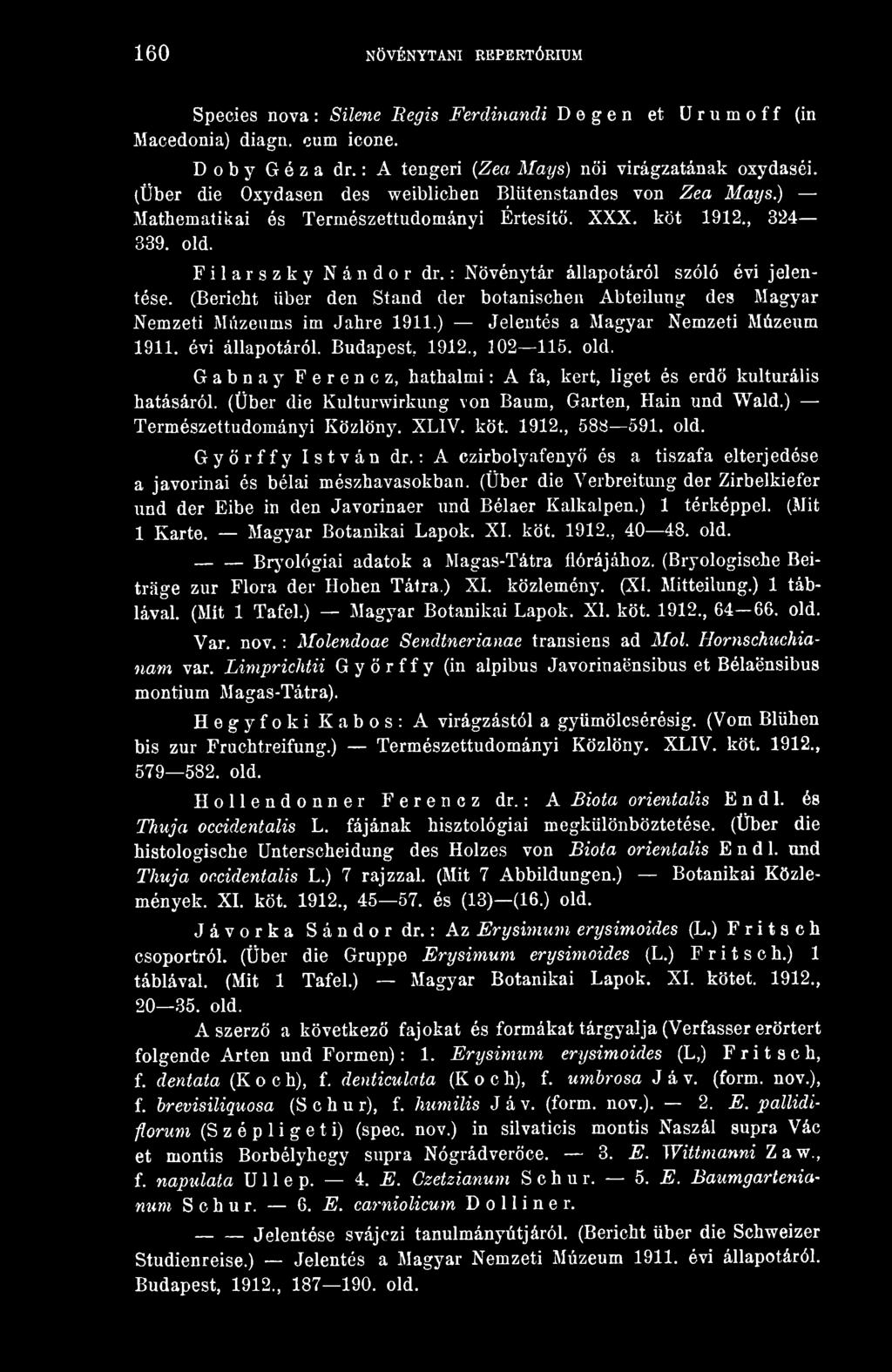 : Növénytár állapotáról szóló évi jelentése. (Bericht über den Stand der botanischen Abteilung des Magyar Nemzeti Múzeums im Jahre 1911.) Jelentés a Magyar Nemzeti Múzeum 1911. évi állapotáról.