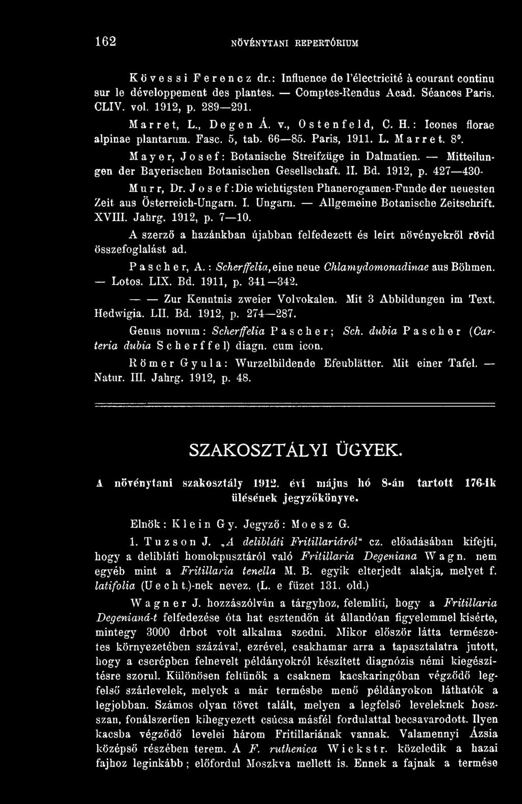 Mitteilungen der Bayerischen Botanischen Gesellschaft. II. Bd. 1912, p. 427 430- M u r r, Dr. J o s e f :Die wichtigsten Phanerogamen-Funde der neuesten Zeit aus Österreich-Ungarn. I. Ungam.
