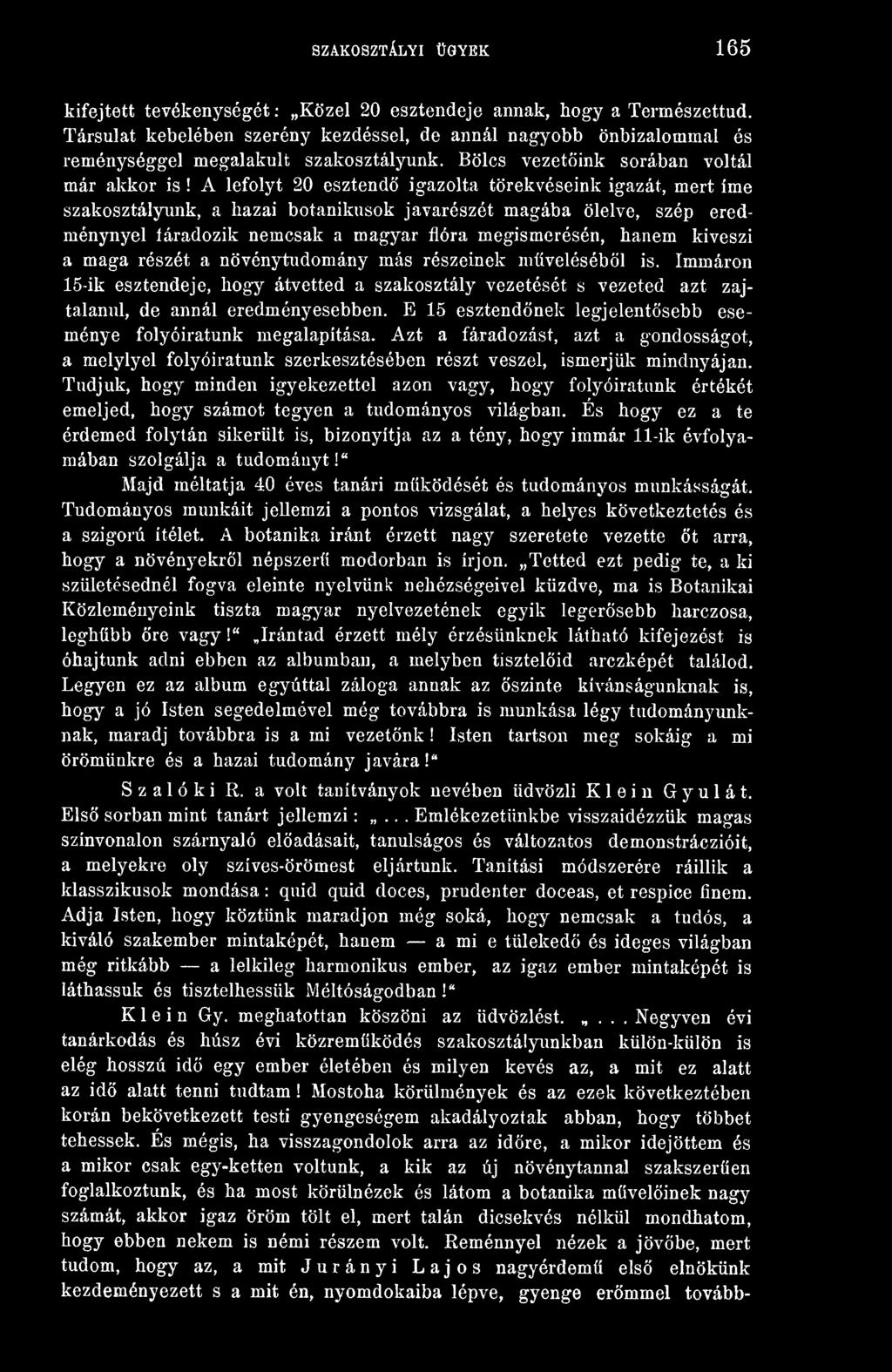 E 15 esztendnek legjelentsebb eseménye folyóiratunk megalapítása. Azt a fáradozást, azt a gondosságot, a melylyel folyóiratunk szerkesztésében részt veszel, ismerjük mindnyájan.