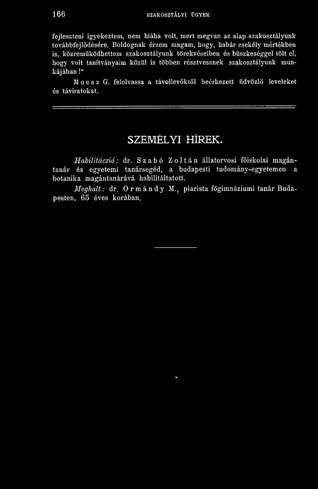 többen résztvesznek szakosztályunk munkájában!" M e s z G. felolvassa a távollevktl beérkezett üdvözl leveleket és táviratokat. SZEMÉLYI HÍREK. Habilitáczió : dr.