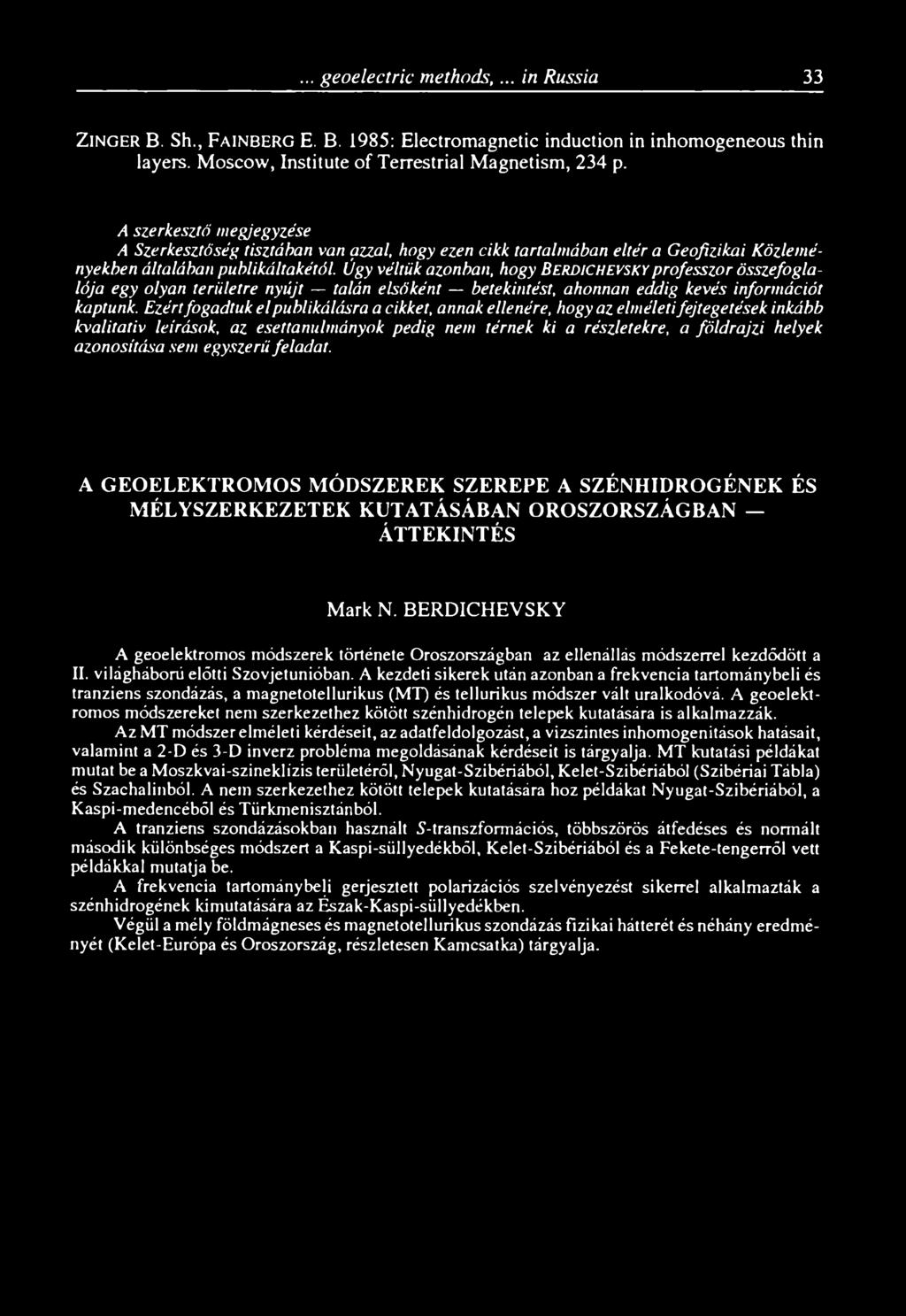 Úgy véltük azonban, hogy Berdichevsky professzor összefoglalója egy olyan területre nyújt talán elsőként betekintést, ahonnan eddig kevés információt kaptunk.