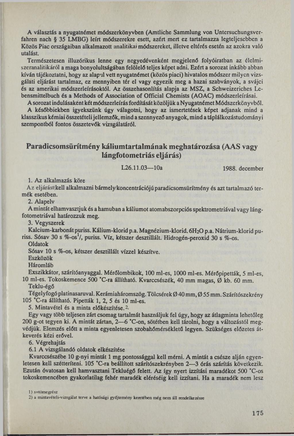 A választás a nyugatnémet módszerkönyvben (Amtliche Sammlung von Untersuchungsverfahren nach 35 LMBG) leírt módszerekre esett, azért mert ez tartalmazza legteljesebben a Közös Piac országaiban