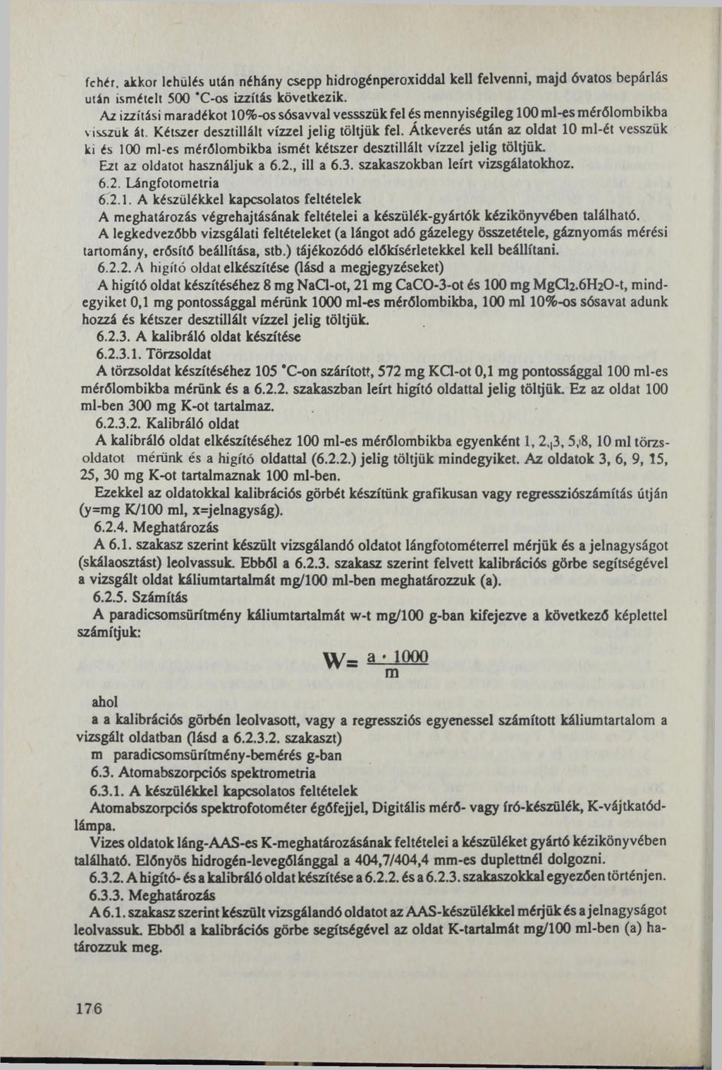 fehér, akkor lehűlés után néhány csepp hidrogénperoxiddal kell felvenni, majd óvatos bepárlás után ismételt 500 C-os izzítás következik.