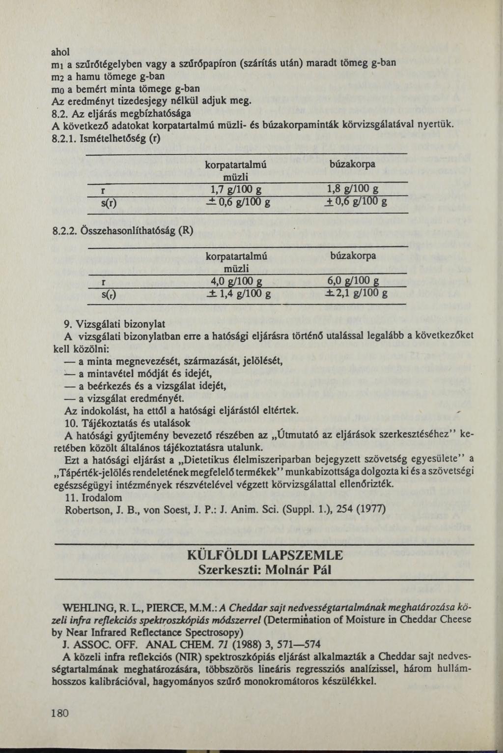 - ahol mi a szűrőtégelyben vagy a szűrőpapíron (szárítás után) maradt tömeg g-ban m2 a hamu tömege g-ban mo a bemért minta tömege g-ban Az eredményt tizedesjegy nélkül adjuk meg. 8.2. Az eljárás megbízhatósága A következő adatokat korpatartalmú müzli- és búzakorpaminták körvizsgálatával nyertük.