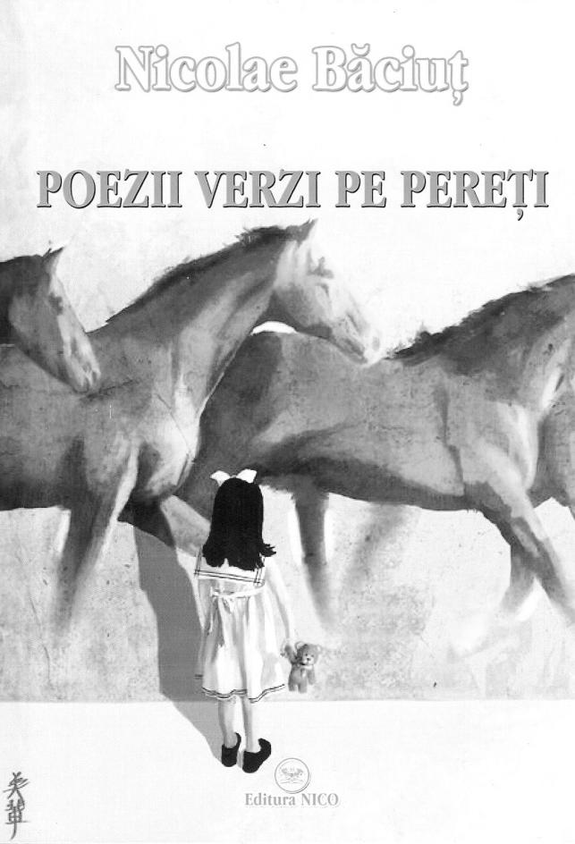 47 R NICOLAE BĂCIUŢ POEME VERZI PE PEREŢI ecentul volum de versuri, intitulat Poeme verzi pe pereţi, apărut la Editura NICO din Târgu- Mureş, surprinde, de la bun început, cititorul nu doar prin