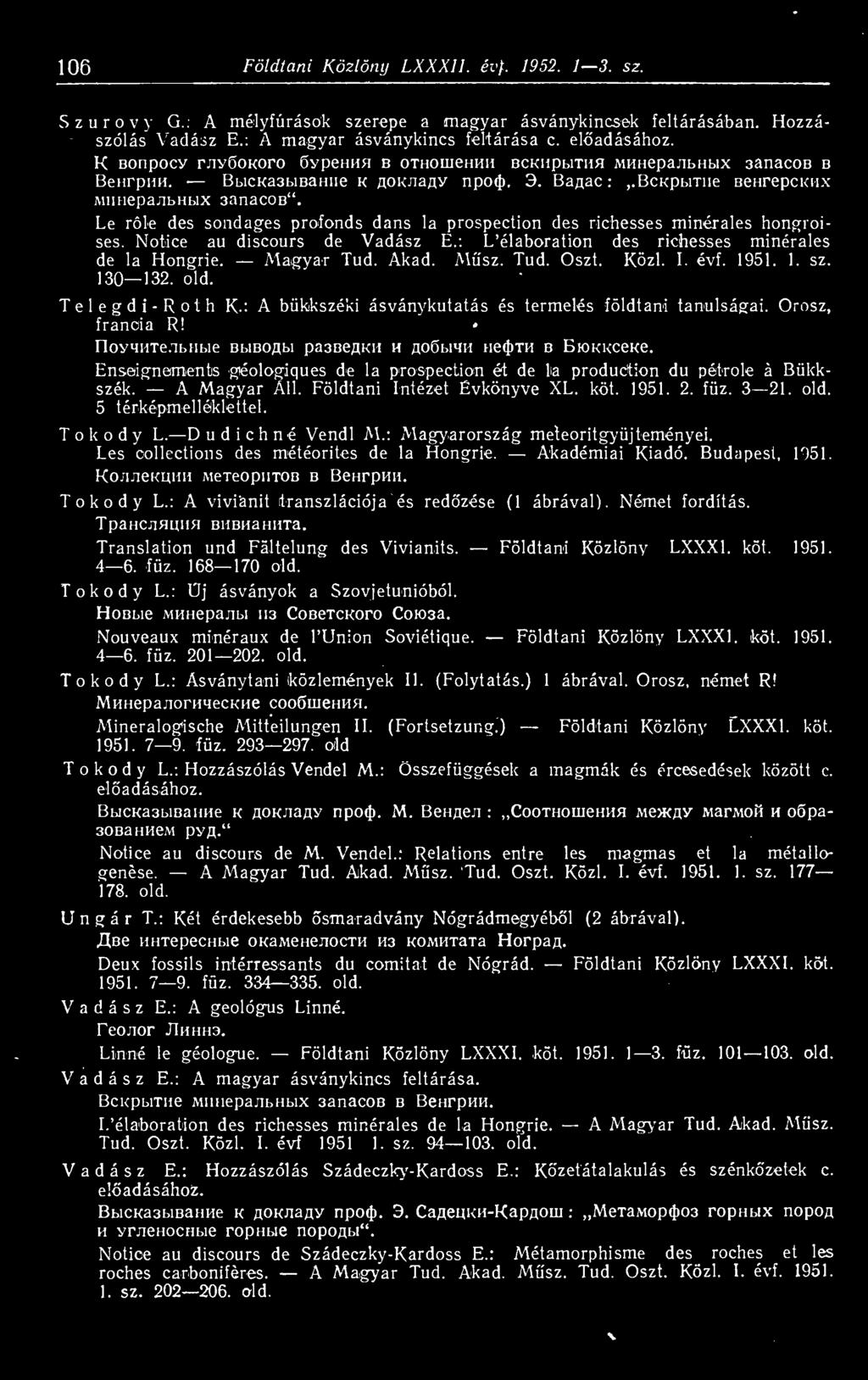 Le róle des sondages profonds dans la prospection des richesses minérales hongroises. Notice au discours de Vadász E.: L élaboration des richesses minérales de la Hongrie. Magyar Tud. Akad. Msz. Tud. Oszt.