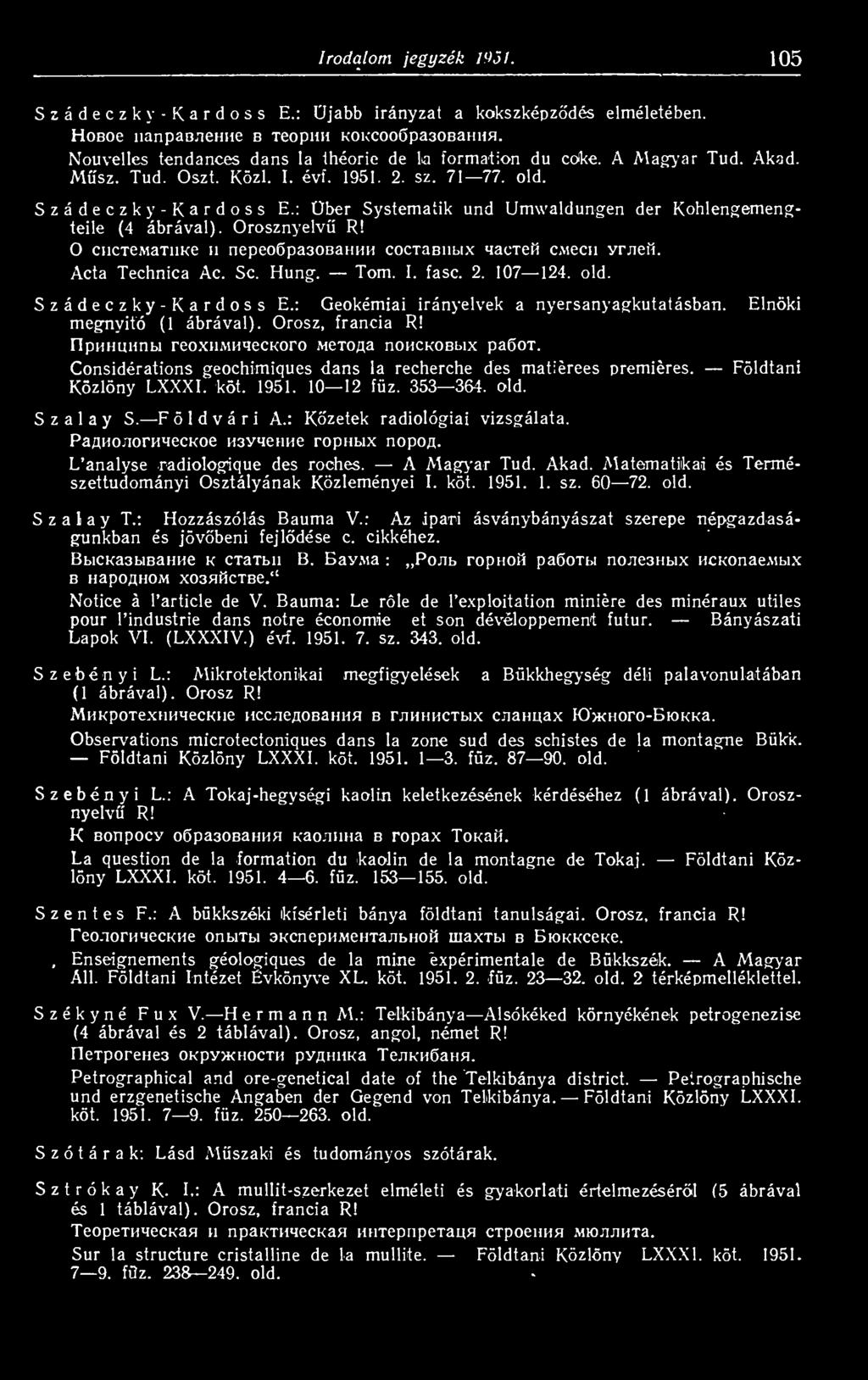 1951. 10 12 fz. 353 364. old. Szalay S. Földvári A.: Kó'zetek radiológiai vizsgálata. PagHonornnecKoe H3yieHHe rophbix nopog. L analyse nadiologique des roches. A Magyar Tud. Akad.