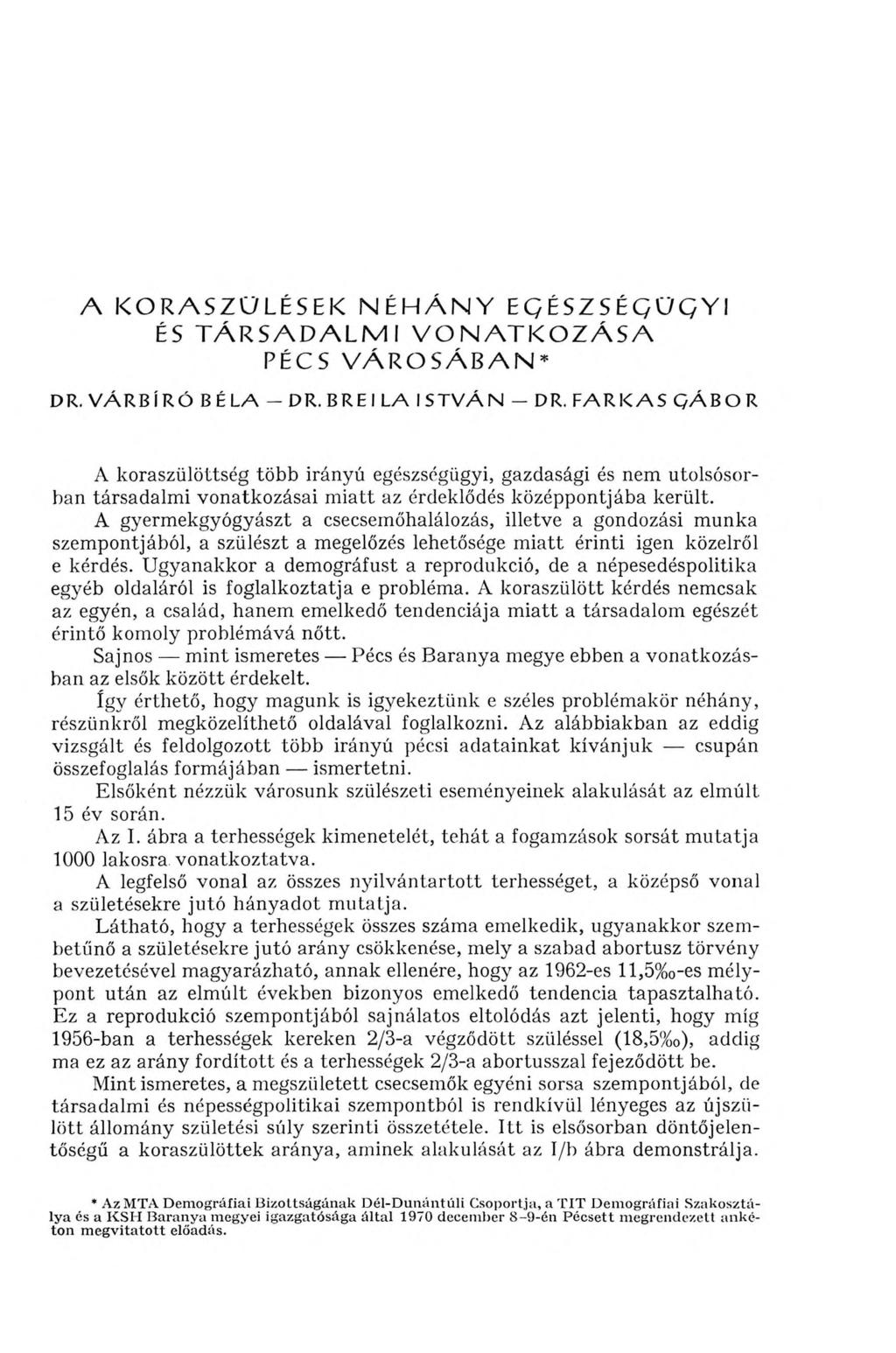 A K O R A S Z Ü L É S E K N É H Á N Y EG ÉSZSÉG Ü G YI ÉS T Á R S A D A L M I V O N A T K O Z Á S A PÉCS V Á R O S Á B A N * DR. VÁRBÍRÓ BÉLA - DR. BR EILA ISTVÁN - DR.
