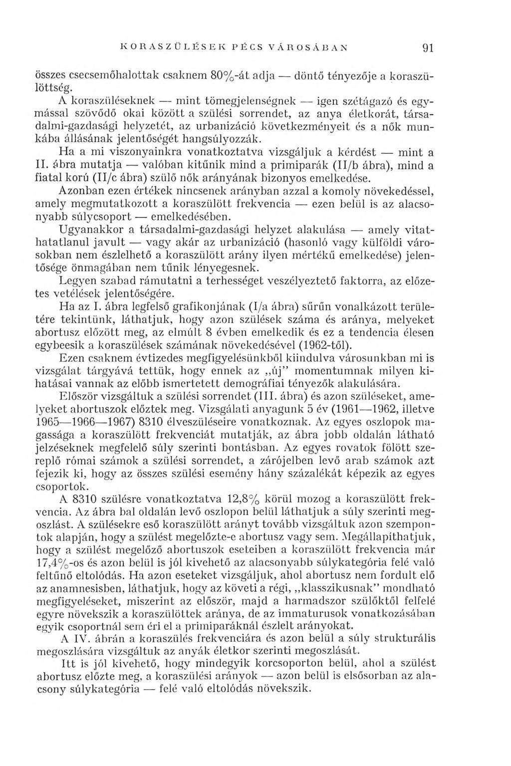 KORASZÜLÉSEK PÉCS VÁROSÁBAN 91 összes csecsemőhalottak csaknem 80%-át adja döntő tényezője a koraszülöttség.