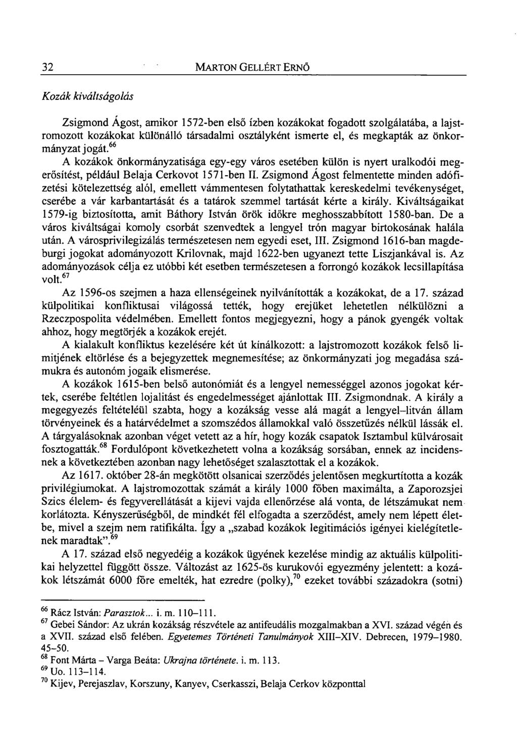 32 MARTON GELLÉRT ERNŐ Kozák kiváltságolás Zsigmond Ágost, amikor 1572-ben első ízben kozákokat fogadott szolgálatába, a lajstromozott kozákokat különálló társadalmi osztályként ismerte el, és