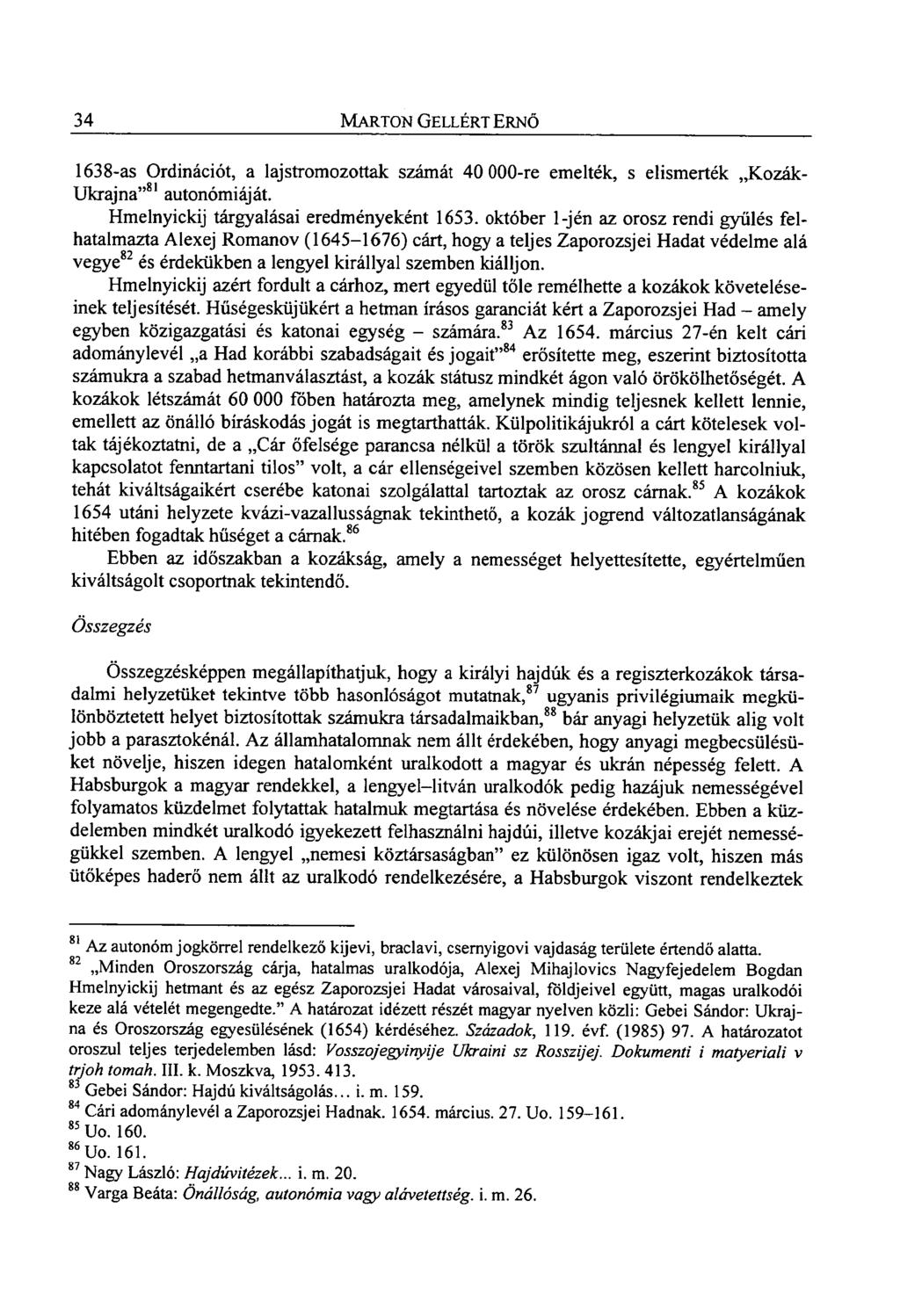 34 MARTON GELLÉRT ERNŐ 1638-as Ordinációt, a lajstromozottak számát 40 000-re emelték, s elismerték Kozák- Ukrajna" 81 autonómiáját. Hmelnyickij tárgyalásai eredményeként 1653.